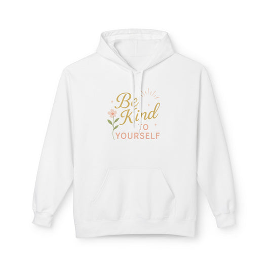 Be Kind to Yourself Hoodie - Unisex Midweight Fleece, Cozy and Inspirational Apparel