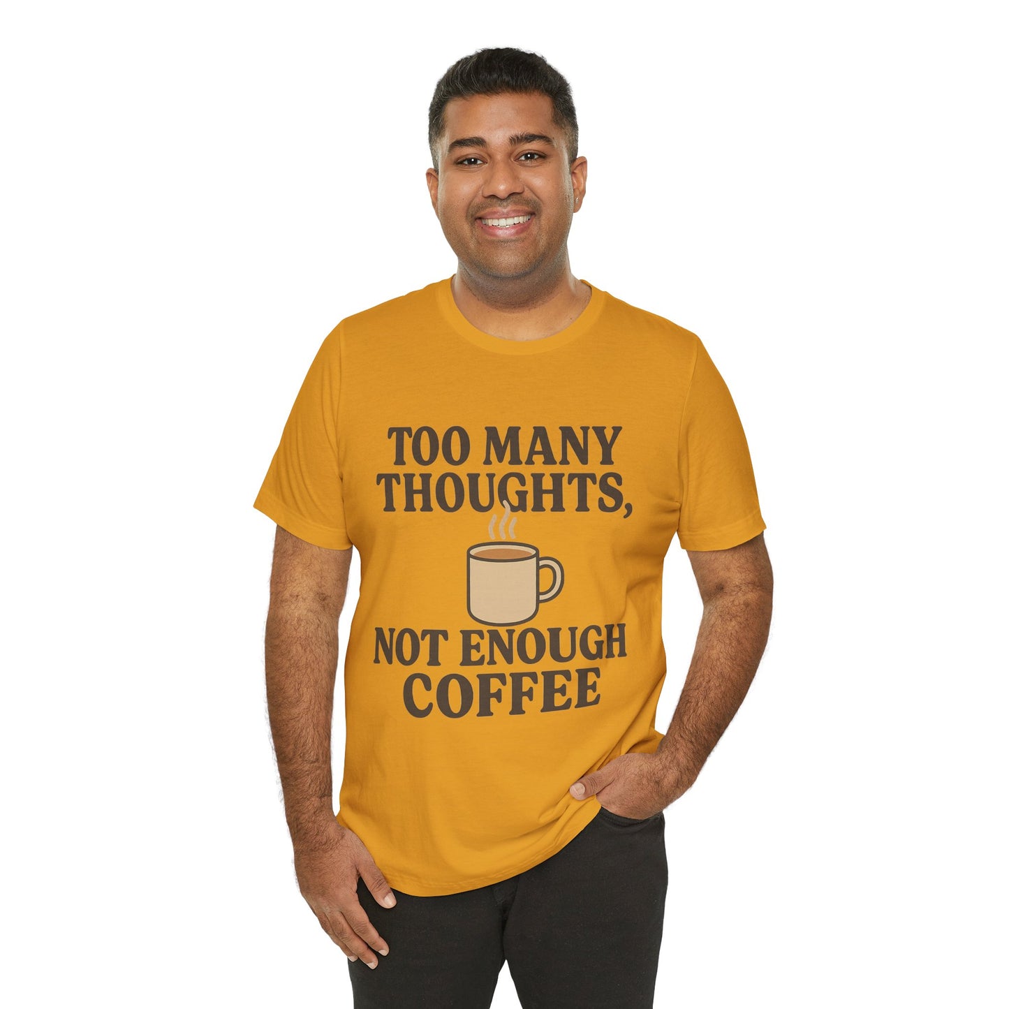 Coffee Lovers Tee: 'Too Many Thoughts, Not Enough Coffee' Unisex Jersey Short Sleeve Shirt