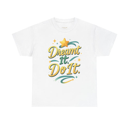 „Dreamt It. Do It.” – Unisex Heavy Cotton T-Shirt