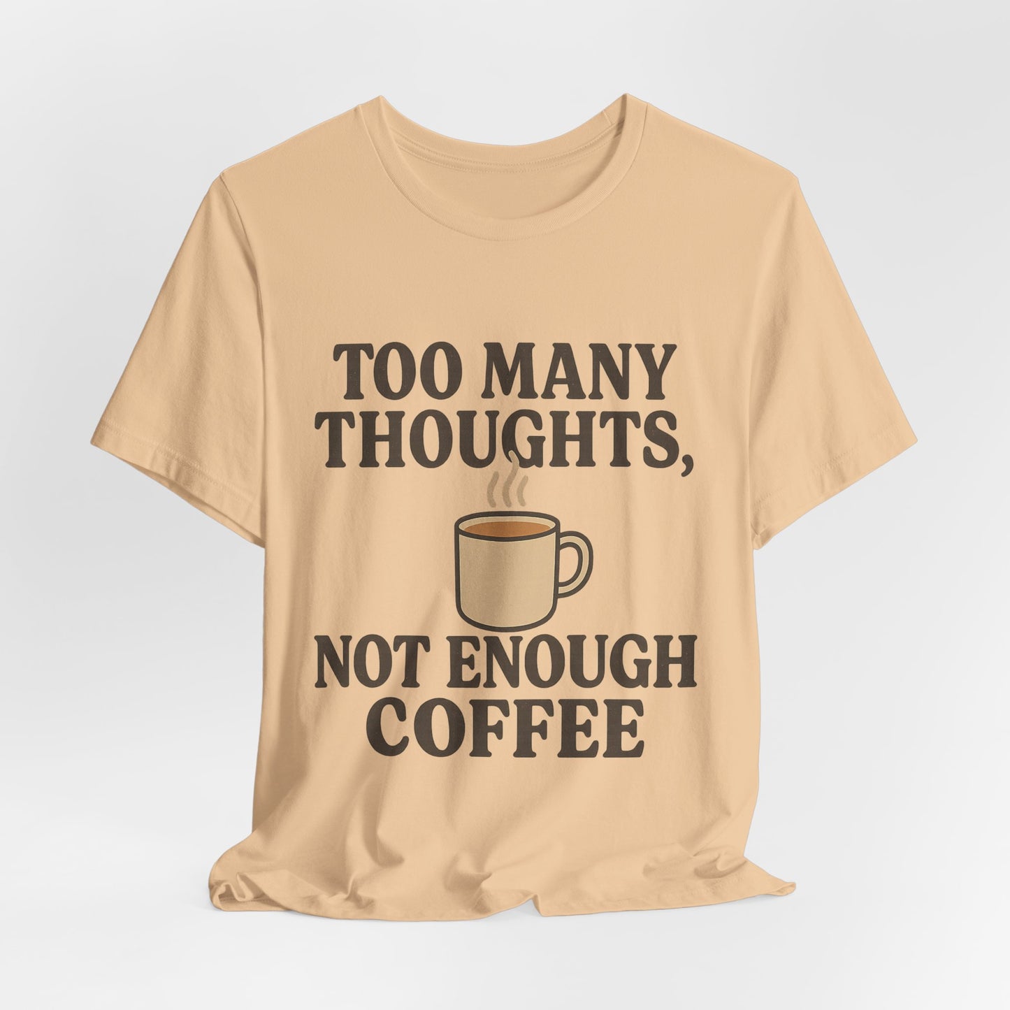 Coffee Lovers Tee: 'Too Many Thoughts, Not Enough Coffee' Unisex Jersey Short Sleeve Shirt