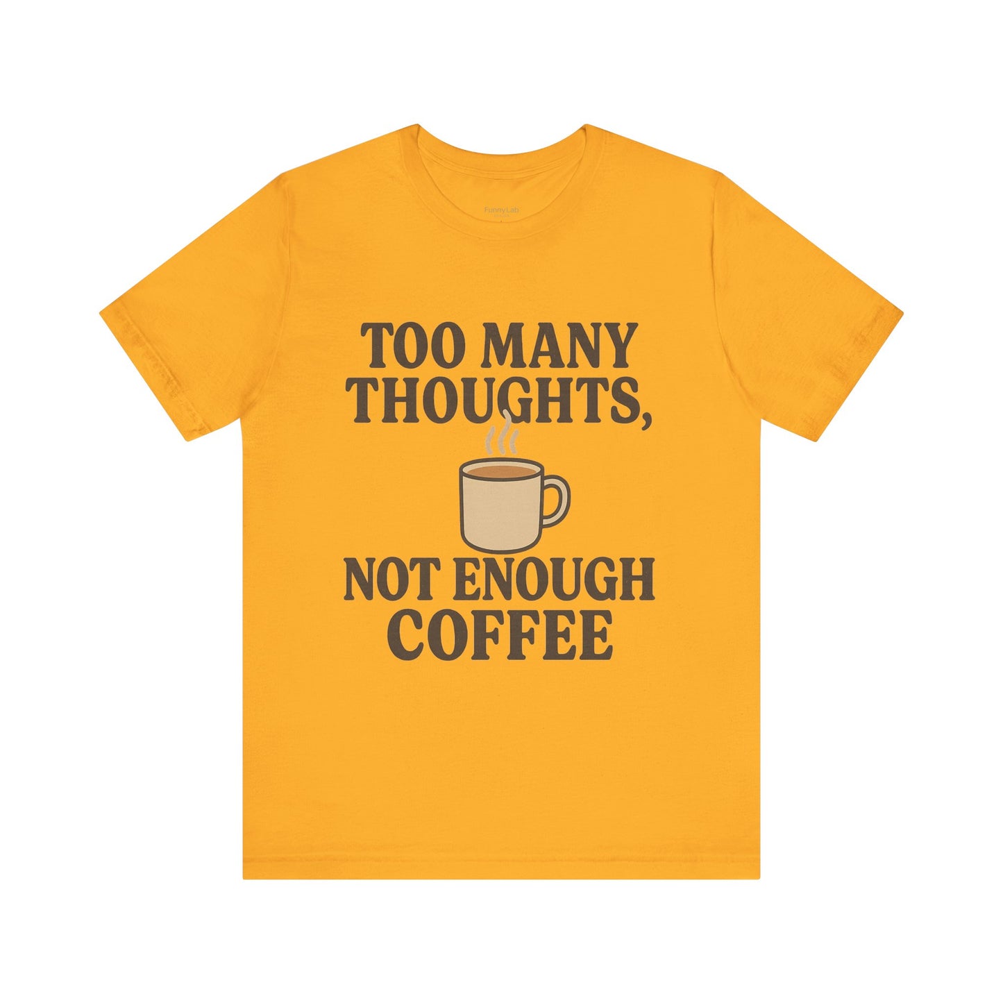 Coffee Lovers Tee: 'Too Many Thoughts, Not Enough Coffee' Unisex Jersey Short Sleeve Shirt