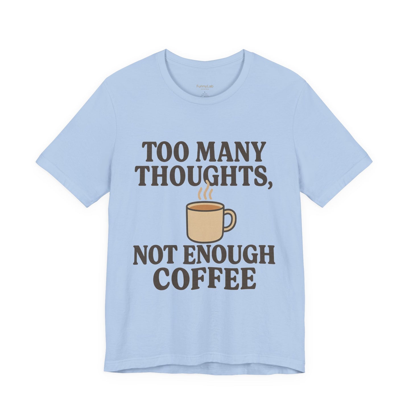 Coffee Lovers Tee: 'Too Many Thoughts, Not Enough Coffee' Unisex Jersey Short Sleeve Shirt