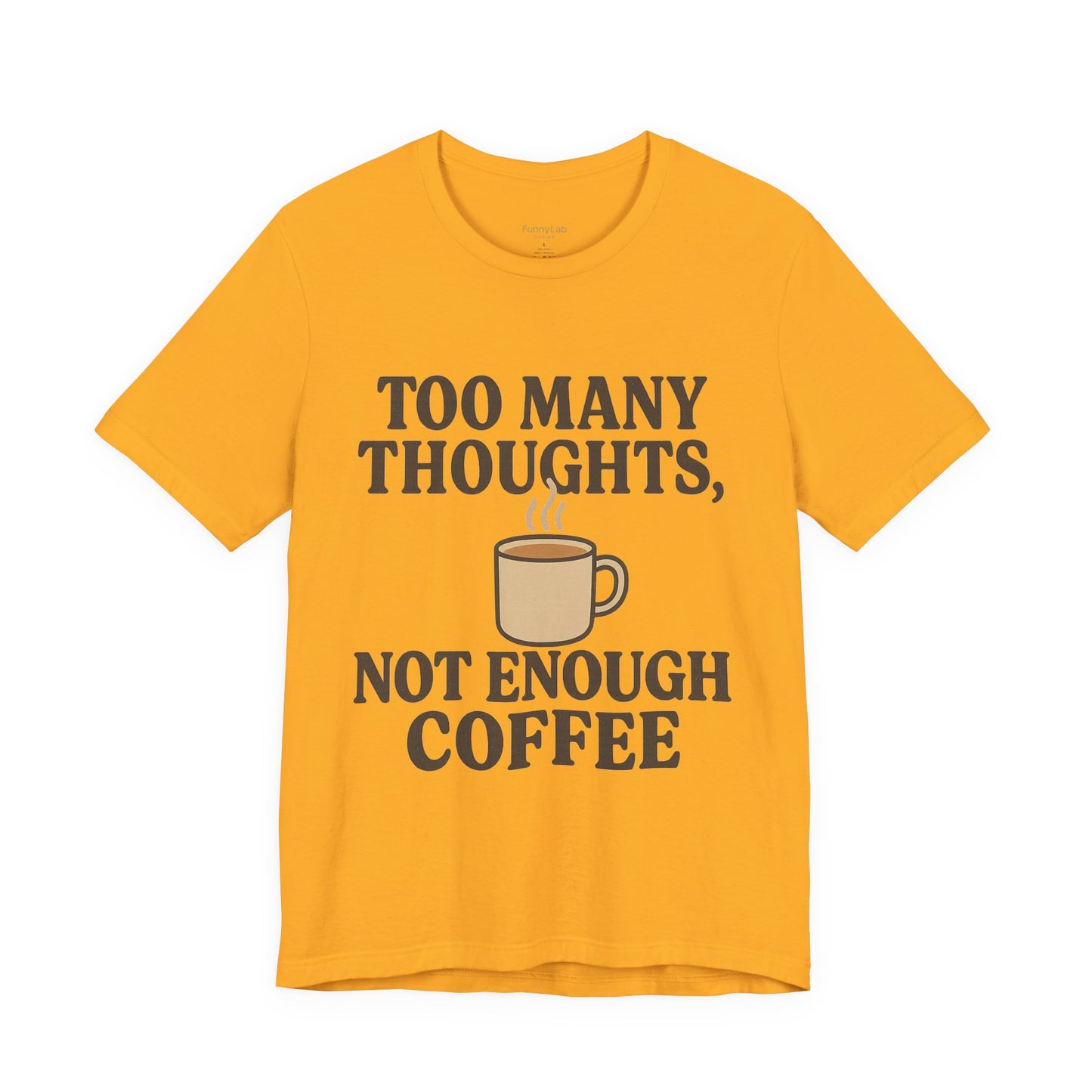Coffee Lovers Tee: 'Too Many Thoughts, Not Enough Coffee' Unisex Jersey Short Sleeve Shirt