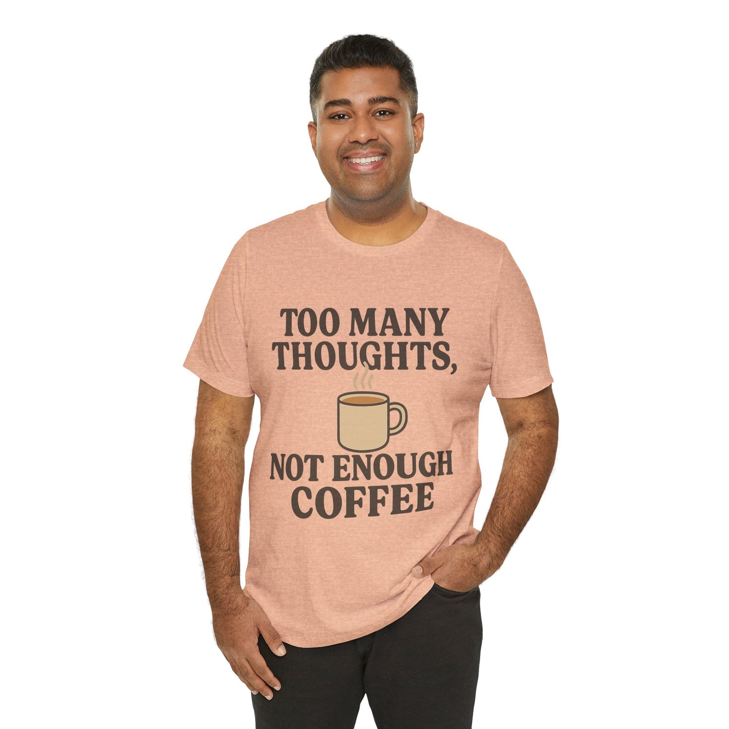 Coffee Lovers Tee: 'Too Many Thoughts, Not Enough Coffee' Unisex Jersey Short Sleeve Shirt