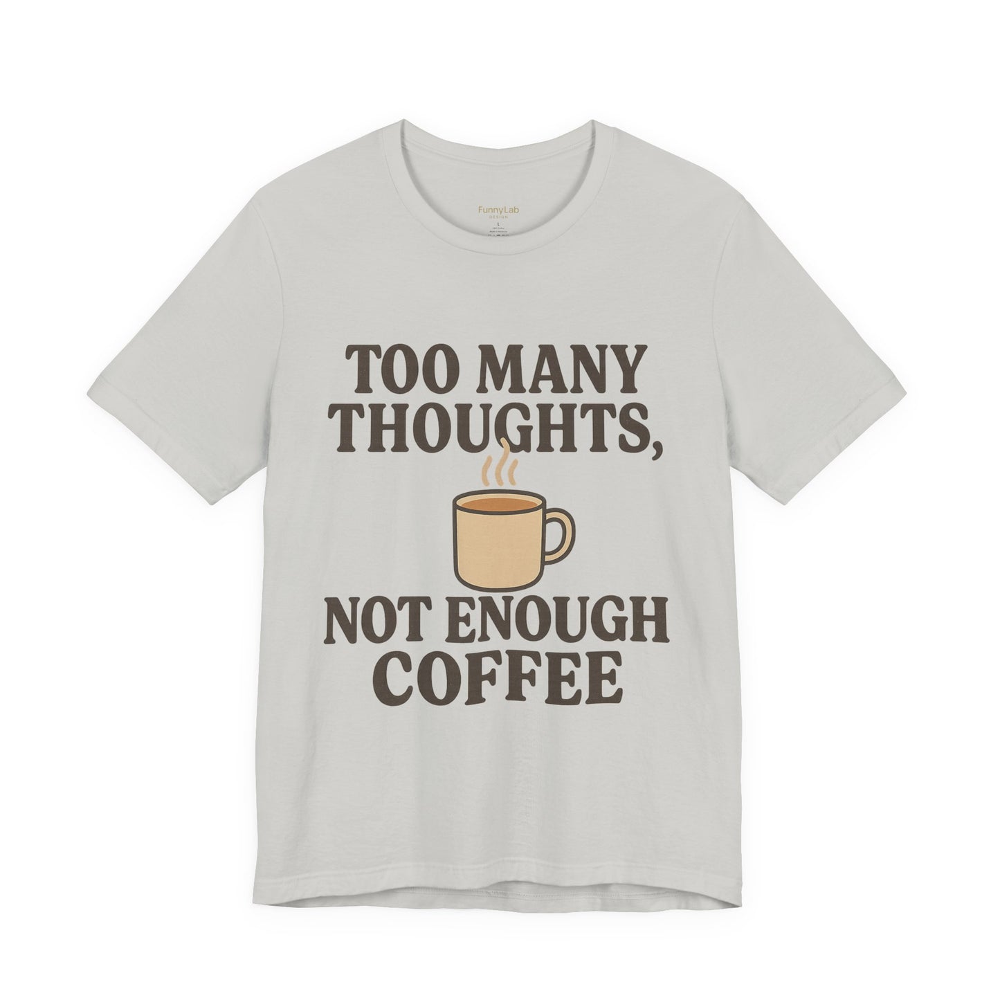 Coffee Lovers Tee: 'Too Many Thoughts, Not Enough Coffee' Unisex Jersey Short Sleeve Shirt