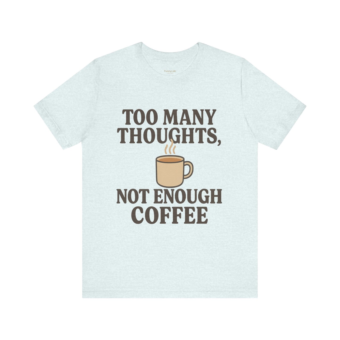 Coffee Lovers Tee: 'Too Many Thoughts, Not Enough Coffee' Unisex Jersey Short Sleeve Shirt
