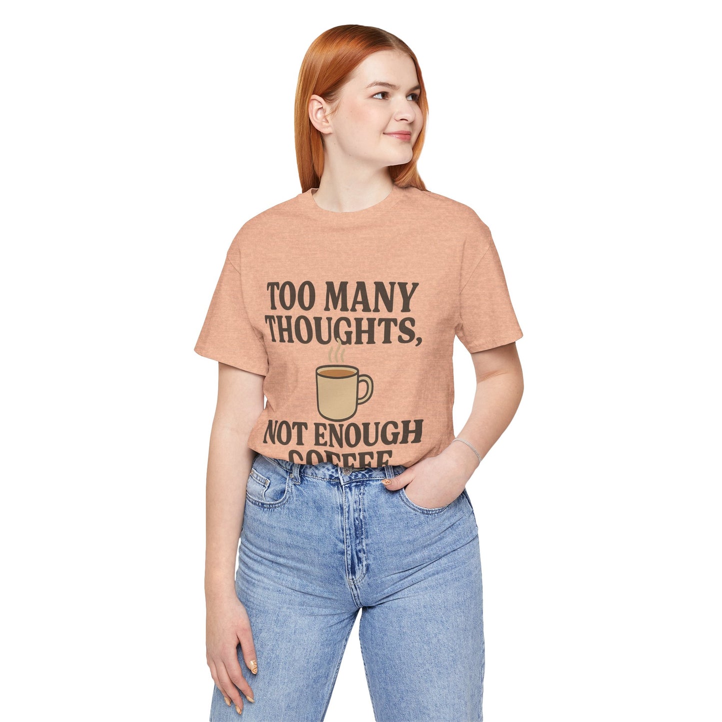 Coffee Lovers Tee: 'Too Many Thoughts, Not Enough Coffee' Unisex Jersey Short Sleeve Shirt