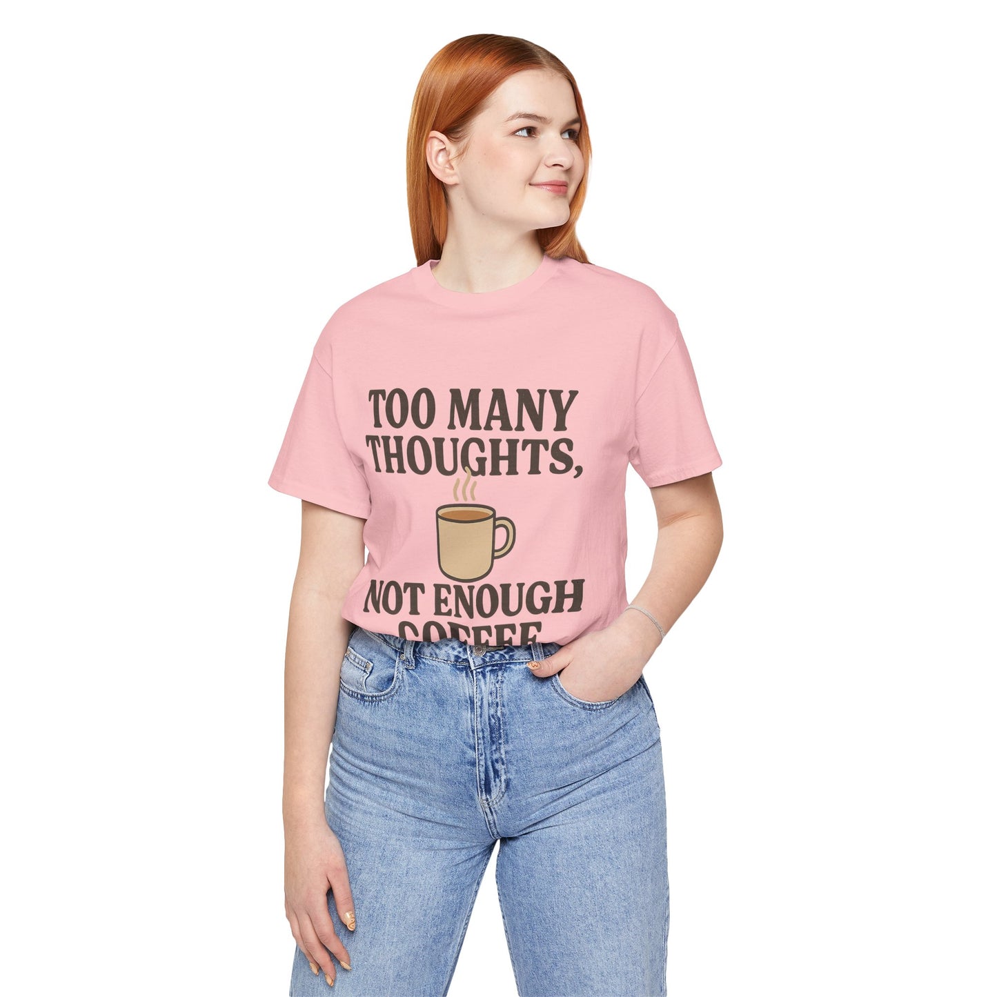 Coffee Lovers Tee: 'Too Many Thoughts, Not Enough Coffee' Unisex Jersey Short Sleeve Shirt