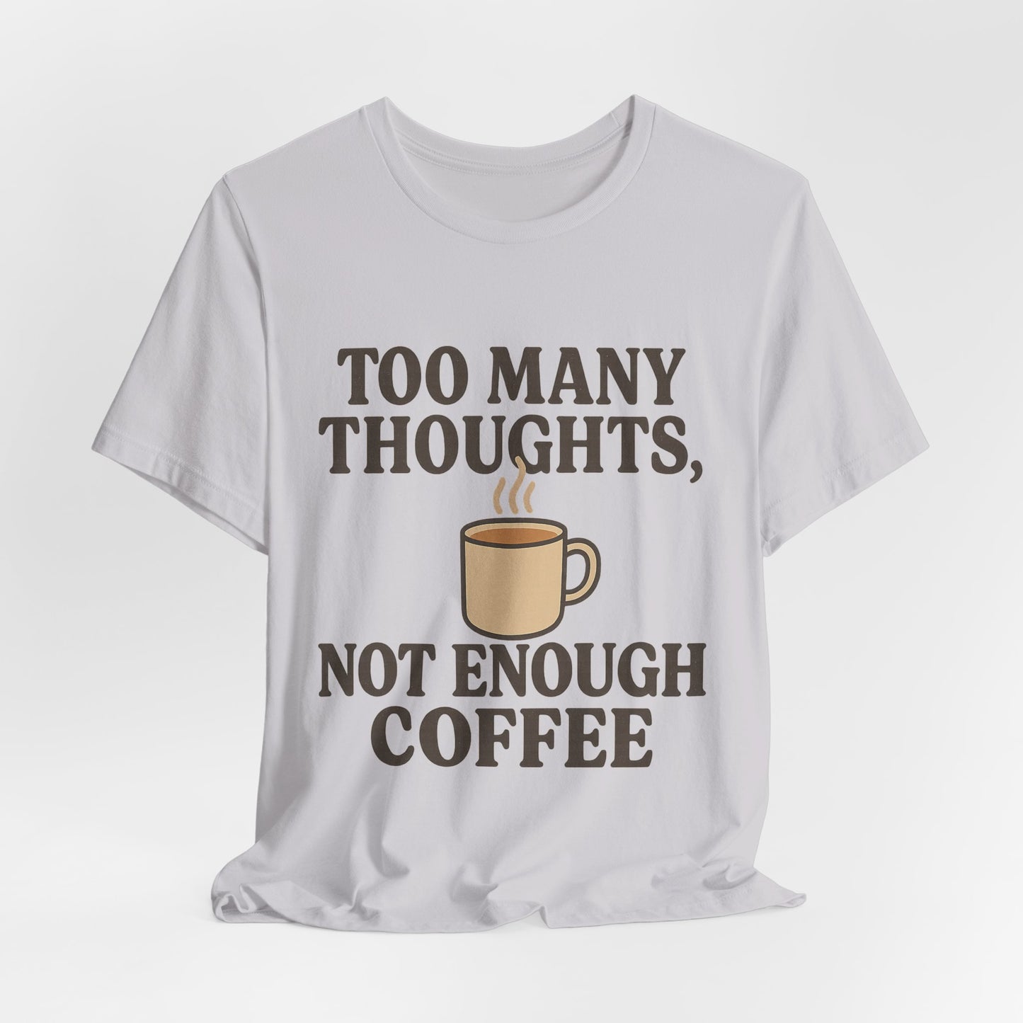 Coffee Lovers Tee: 'Too Many Thoughts, Not Enough Coffee' Unisex Jersey Short Sleeve Shirt
