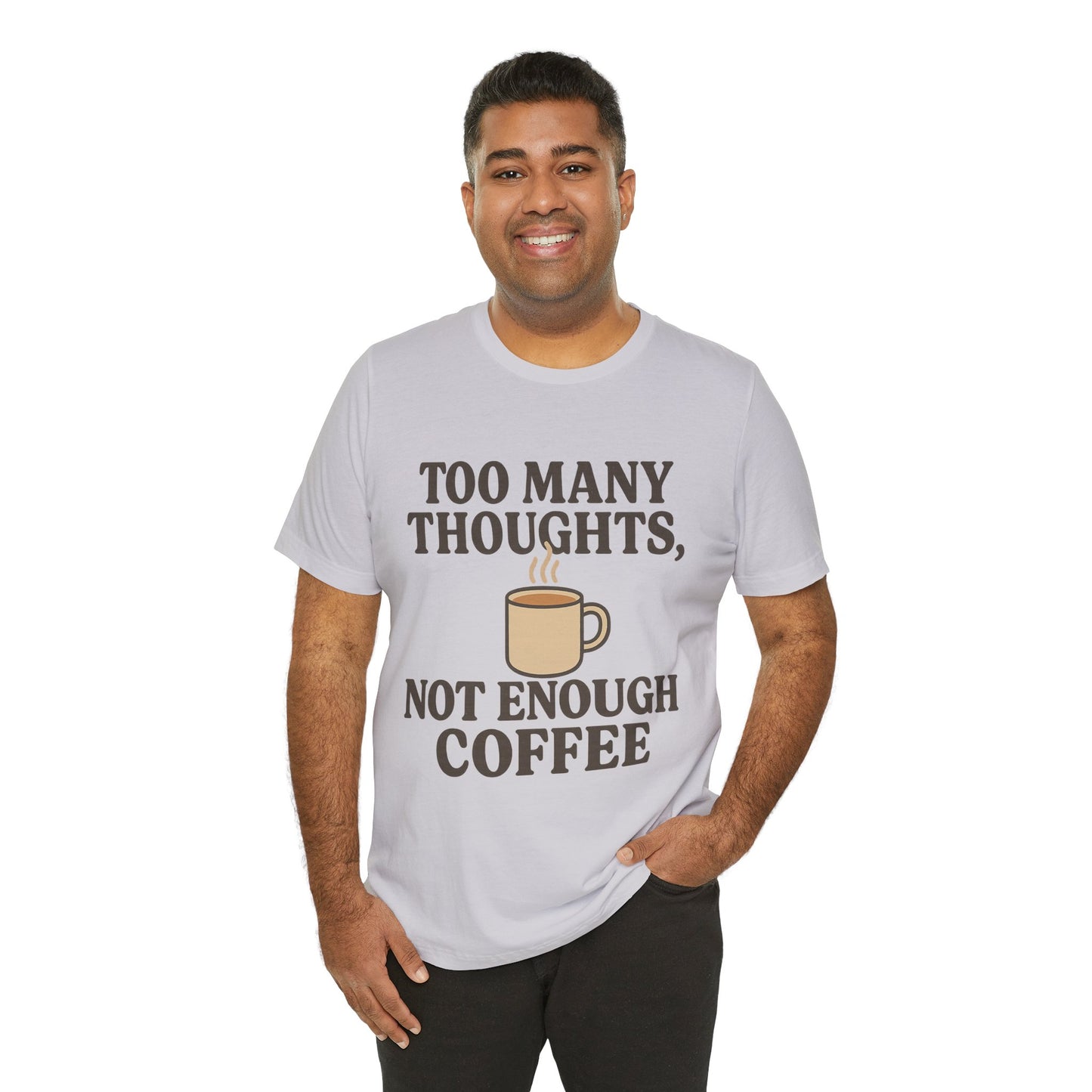 Coffee Lovers Tee: 'Too Many Thoughts, Not Enough Coffee' Unisex Jersey Short Sleeve Shirt