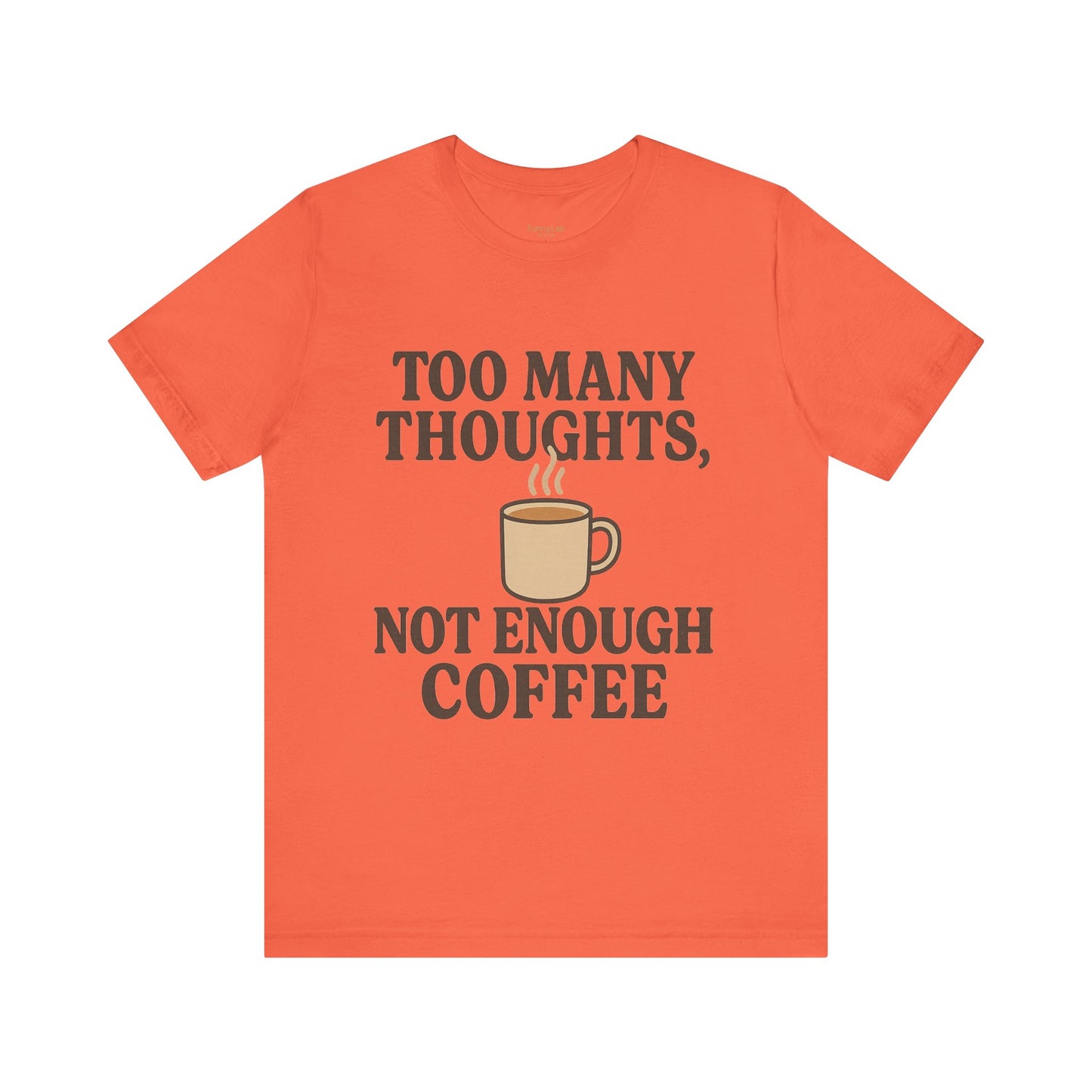 Coffee Lovers Tee: 'Too Many Thoughts, Not Enough Coffee' Unisex Jersey Short Sleeve Shirt