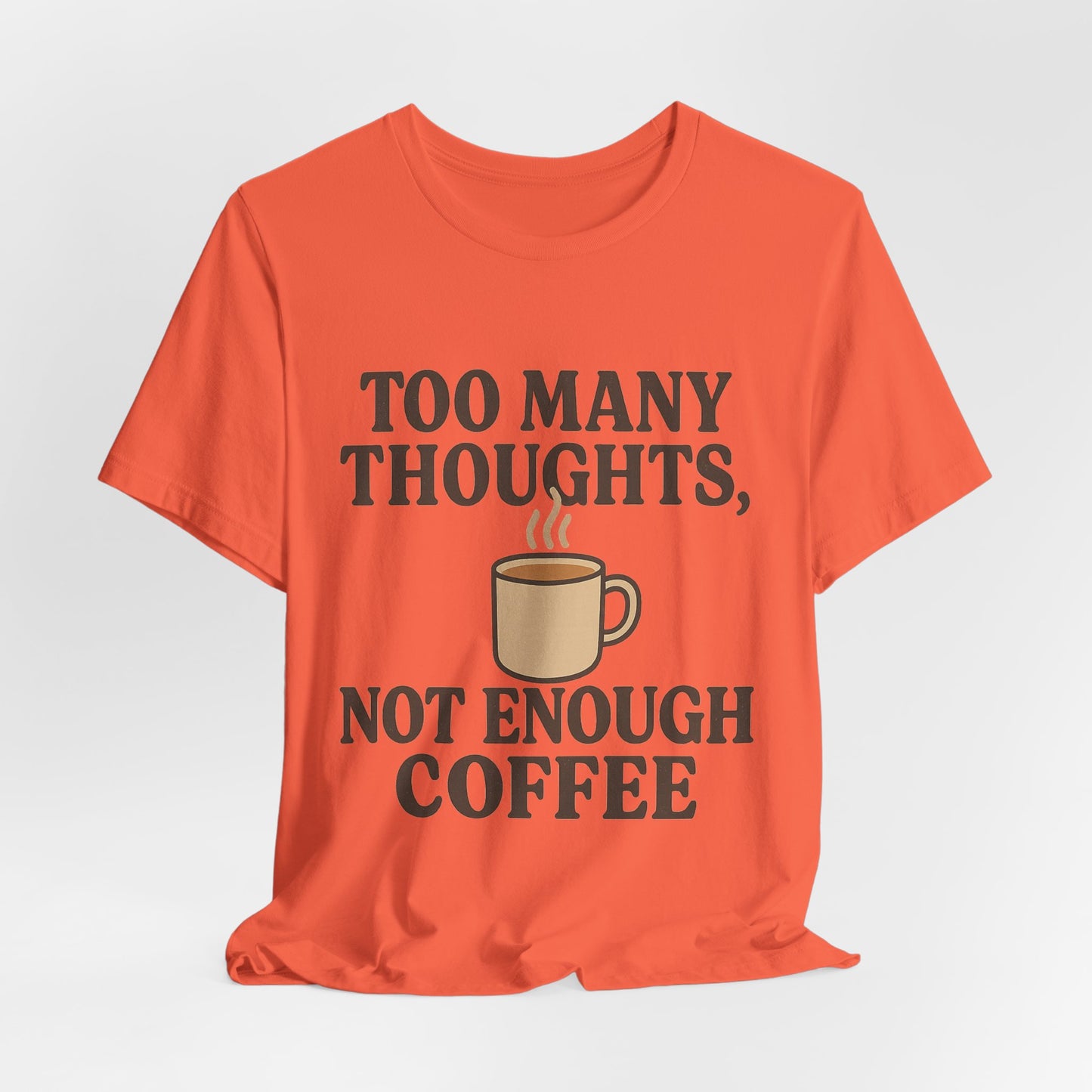 Coffee Lovers Tee: 'Too Many Thoughts, Not Enough Coffee' Unisex Jersey Short Sleeve Shirt