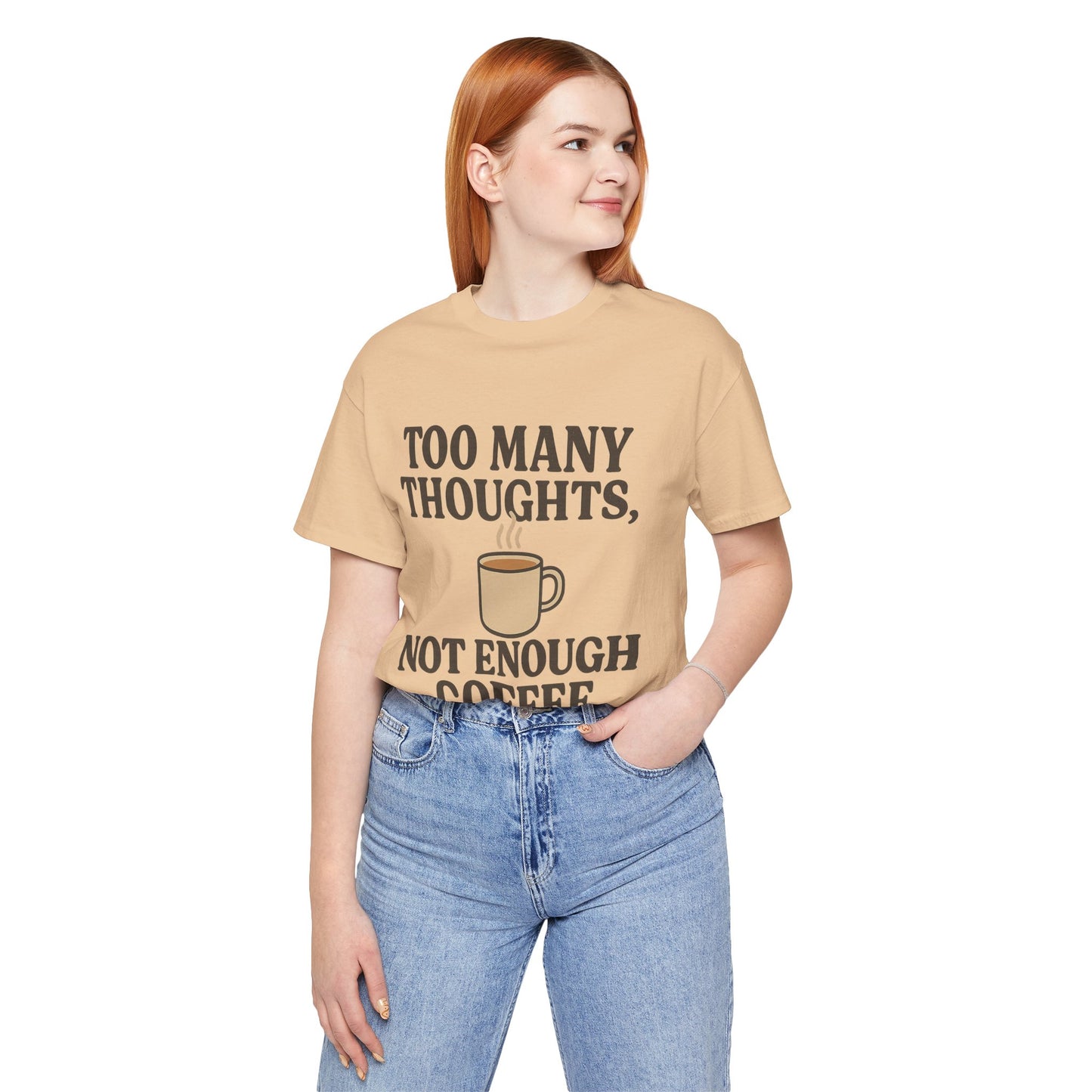 Coffee Lovers Tee: 'Too Many Thoughts, Not Enough Coffee' Unisex Jersey Short Sleeve Shirt
