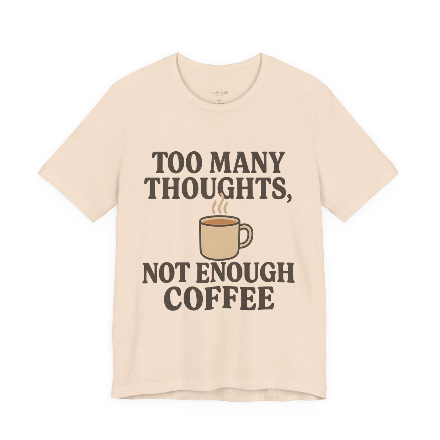 Coffee Lovers Tee: 'Too Many Thoughts, Not Enough Coffee' Unisex Jersey Short Sleeve Shirt