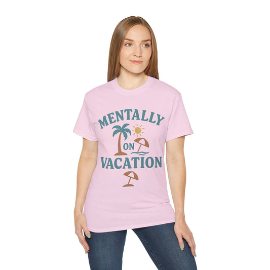 Mentally on Vacation T-Shirt - Unisex Ultra Cotton Tee for Beach Lovers