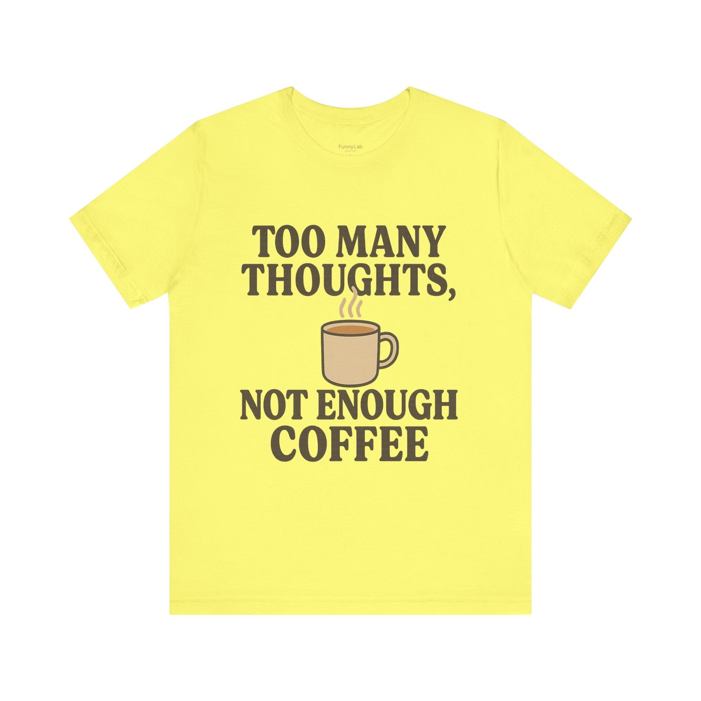 Coffee Lovers Tee: 'Too Many Thoughts, Not Enough Coffee' Unisex Jersey Short Sleeve Shirt