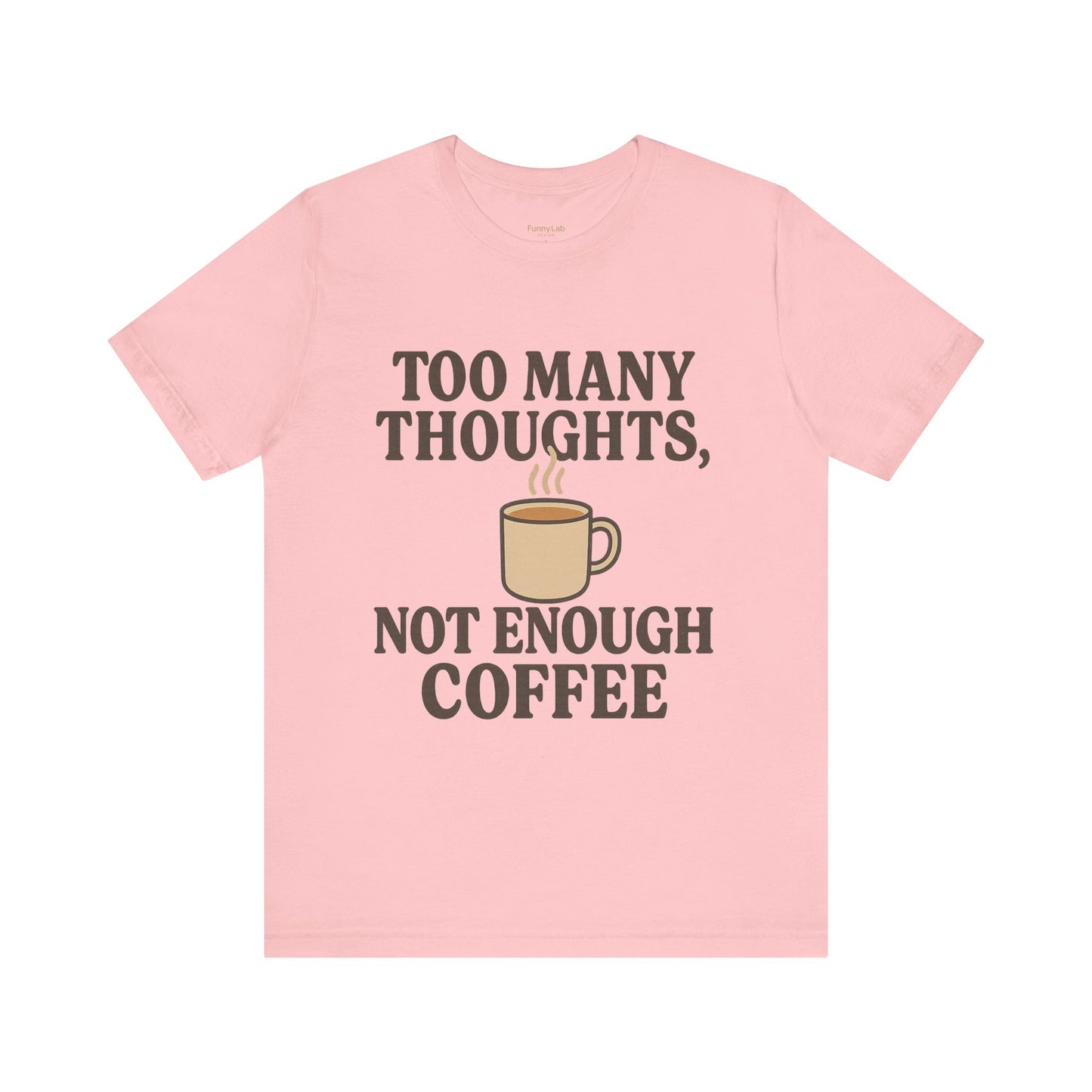 Coffee Lovers Tee: 'Too Many Thoughts, Not Enough Coffee' Unisex Jersey Short Sleeve Shirt