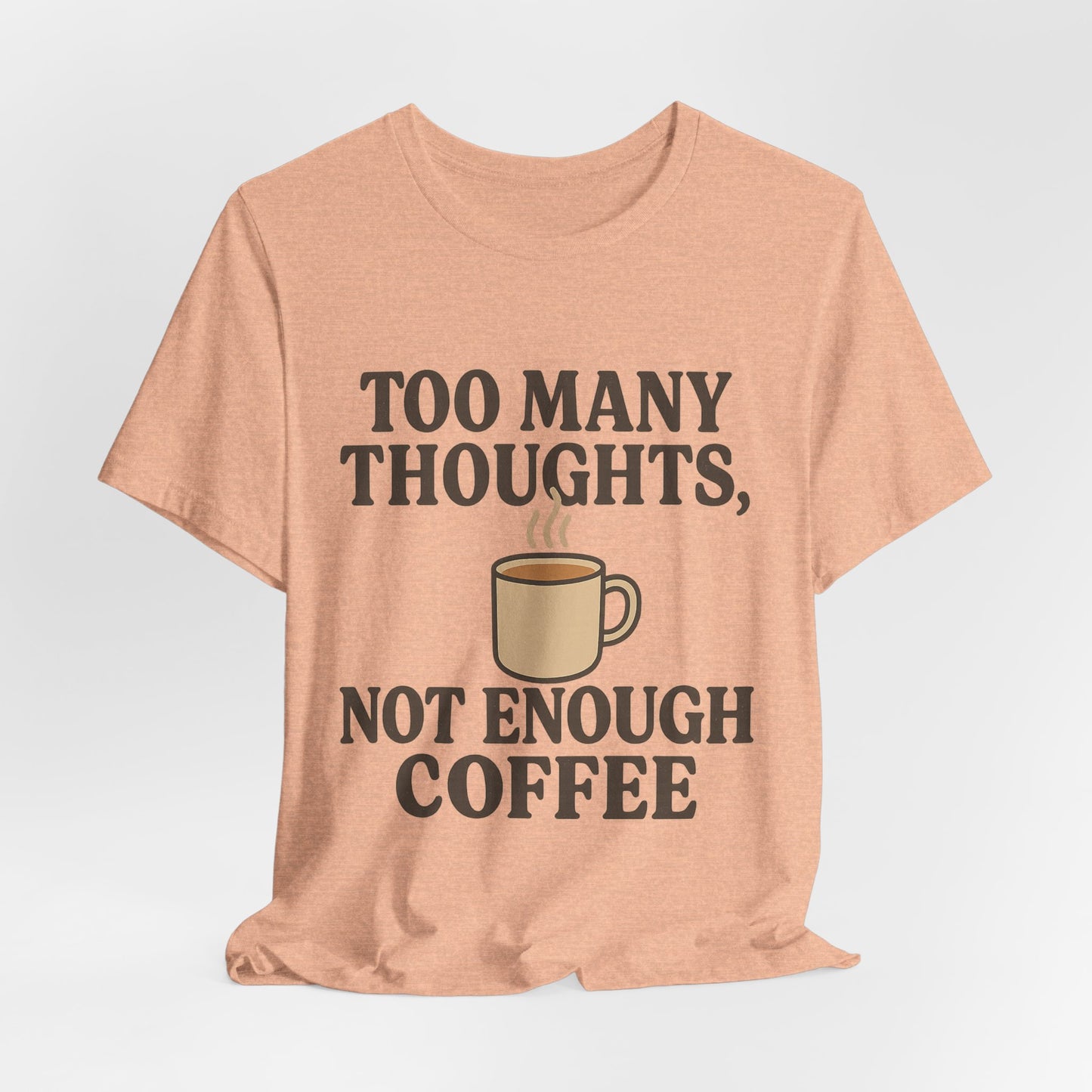 Coffee Lovers Tee: 'Too Many Thoughts, Not Enough Coffee' Unisex Jersey Short Sleeve Shirt