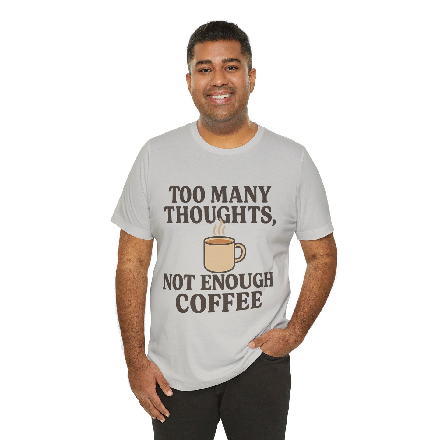 Coffee Lovers Tee: 'Too Many Thoughts, Not Enough Coffee' Unisex Jersey Short Sleeve Shirt