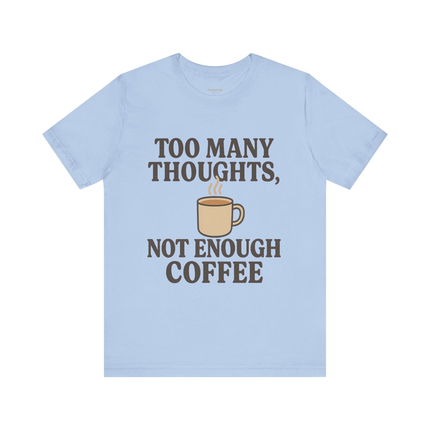 Coffee Lovers Tee: 'Too Many Thoughts, Not Enough Coffee' Unisex Jersey Short Sleeve Shirt