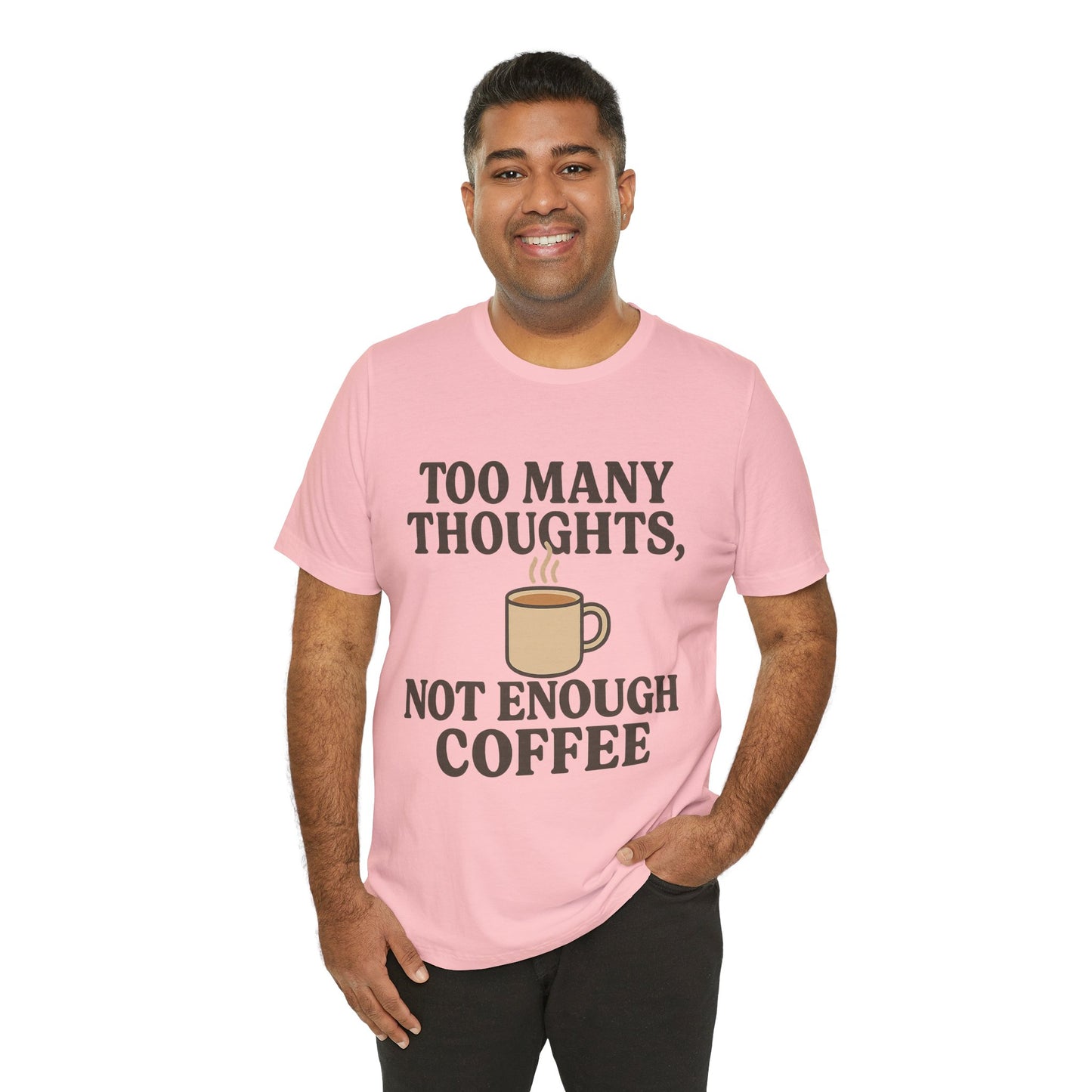 Coffee Lovers Tee: 'Too Many Thoughts, Not Enough Coffee' Unisex Jersey Short Sleeve Shirt