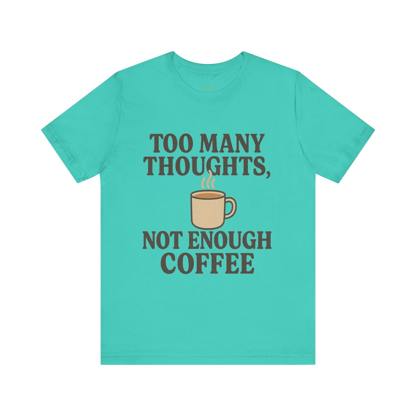 Coffee Lovers Tee: 'Too Many Thoughts, Not Enough Coffee' Unisex Jersey Short Sleeve Shirt