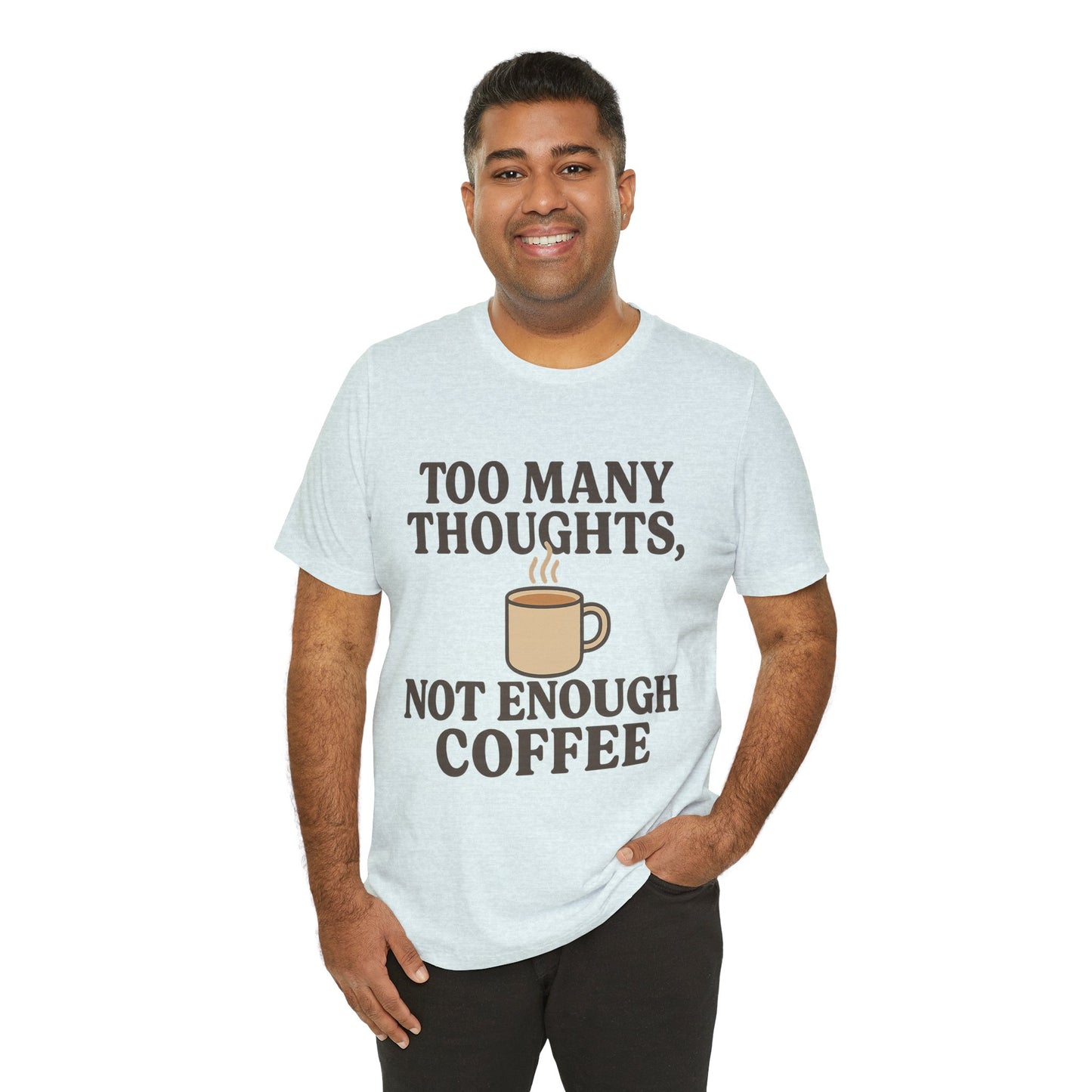 Coffee Lovers Tee: 'Too Many Thoughts, Not Enough Coffee' Unisex Jersey Short Sleeve Shirt