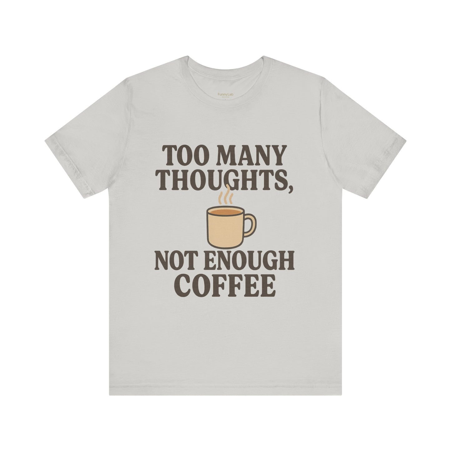 Coffee Lovers Tee: 'Too Many Thoughts, Not Enough Coffee' Unisex Jersey Short Sleeve Shirt