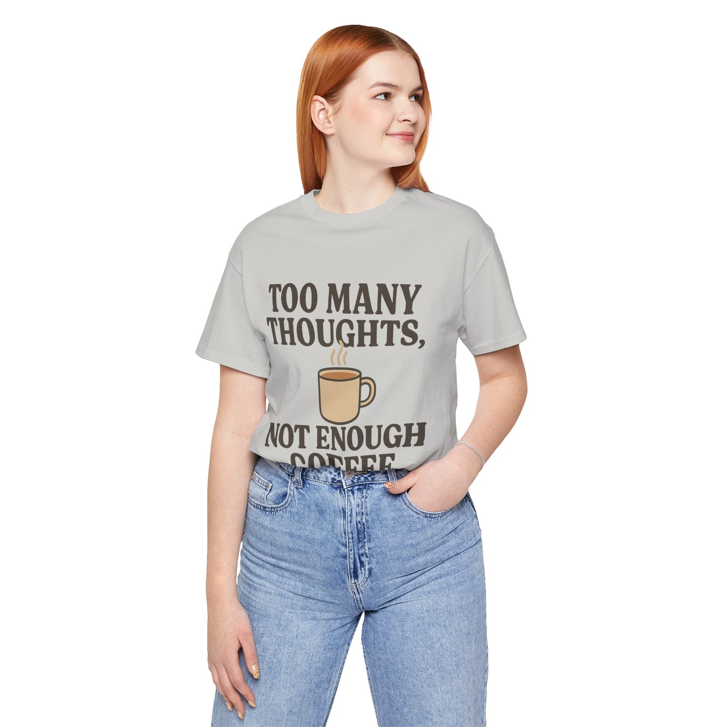 Coffee Lovers Tee: 'Too Many Thoughts, Not Enough Coffee' Unisex Jersey Short Sleeve Shirt