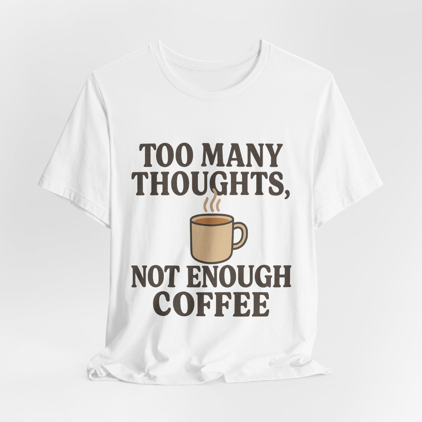 Coffee Lovers Tee: 'Too Many Thoughts, Not Enough Coffee' Unisex Jersey Short Sleeve Shirt