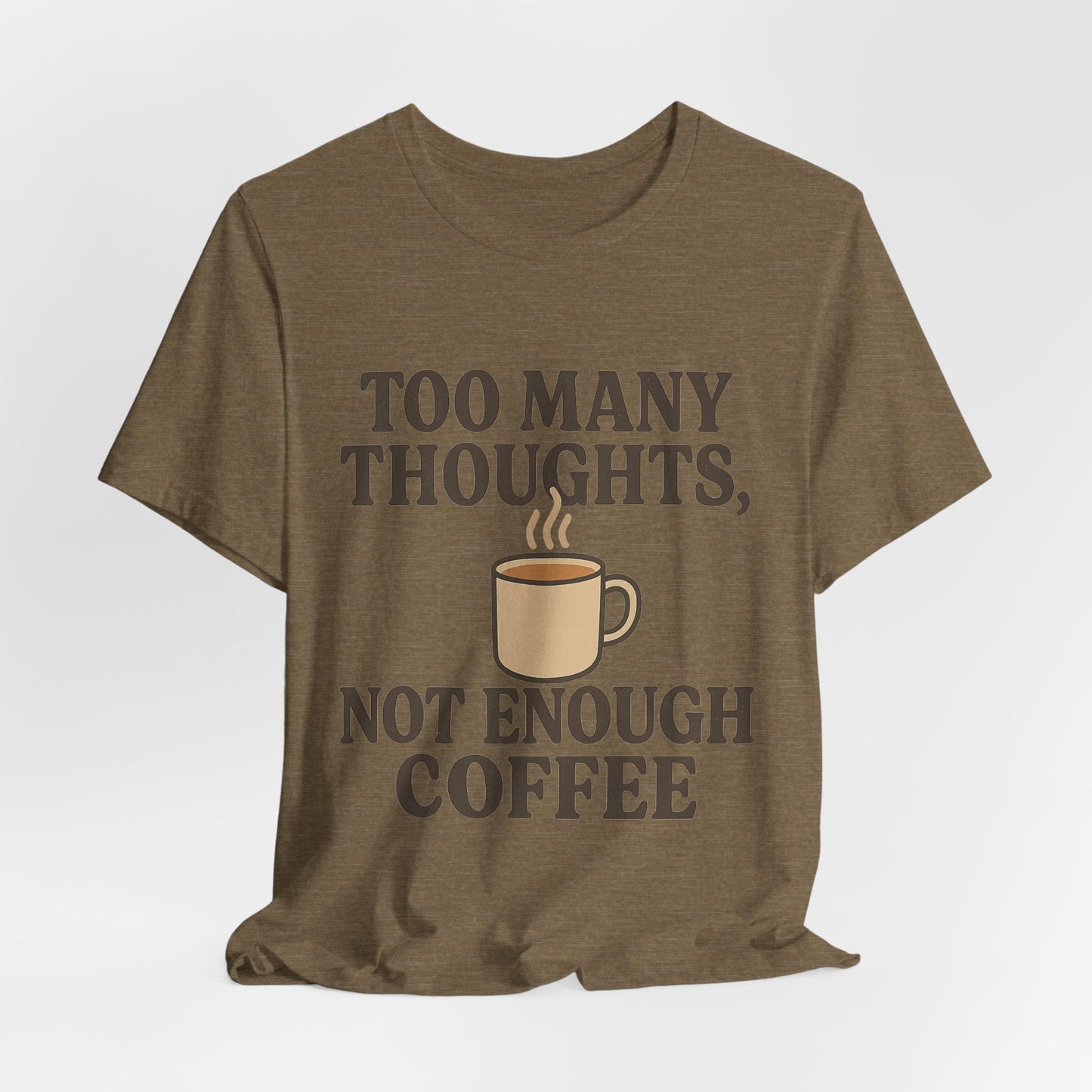 Coffee Lovers Tee: 'Too Many Thoughts, Not Enough Coffee' Unisex Jersey Short Sleeve Shirt