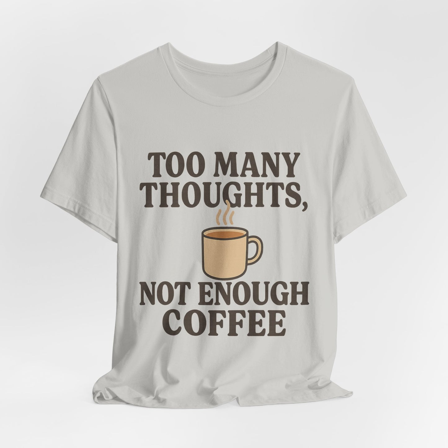 Coffee Lovers Tee: 'Too Many Thoughts, Not Enough Coffee' Unisex Jersey Short Sleeve Shirt
