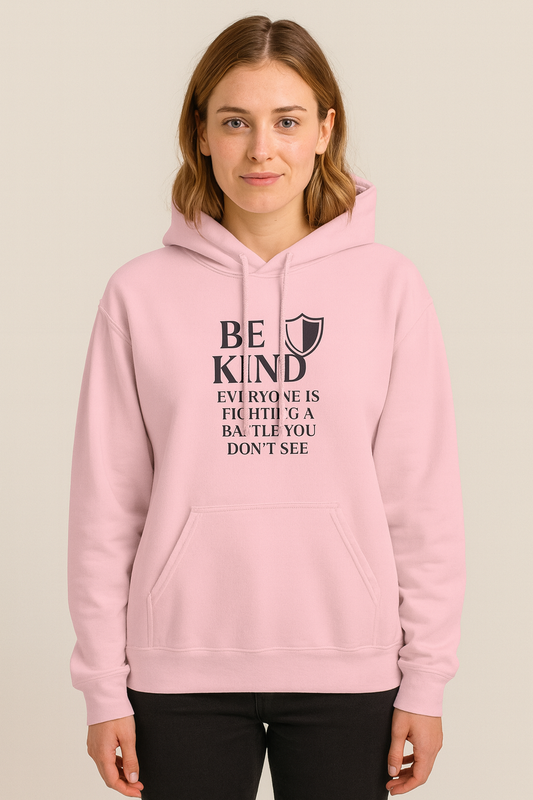 Be Kind Hoodie — 'Everyone Is Fighting a Battle You Don't See' Inspirational Mental Health Sweatshirt