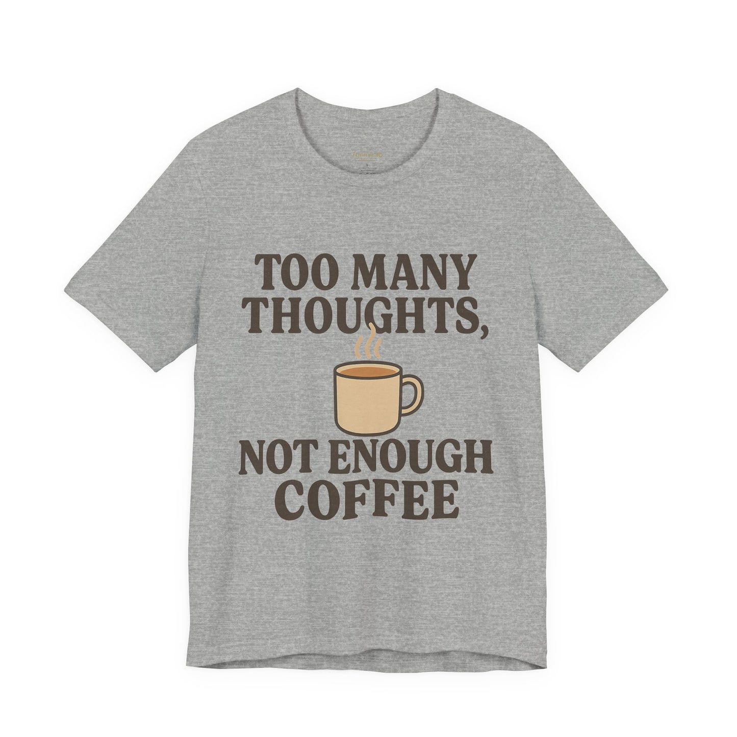 Coffee Lovers Tee: 'Too Many Thoughts, Not Enough Coffee' Unisex Jersey Short Sleeve Shirt