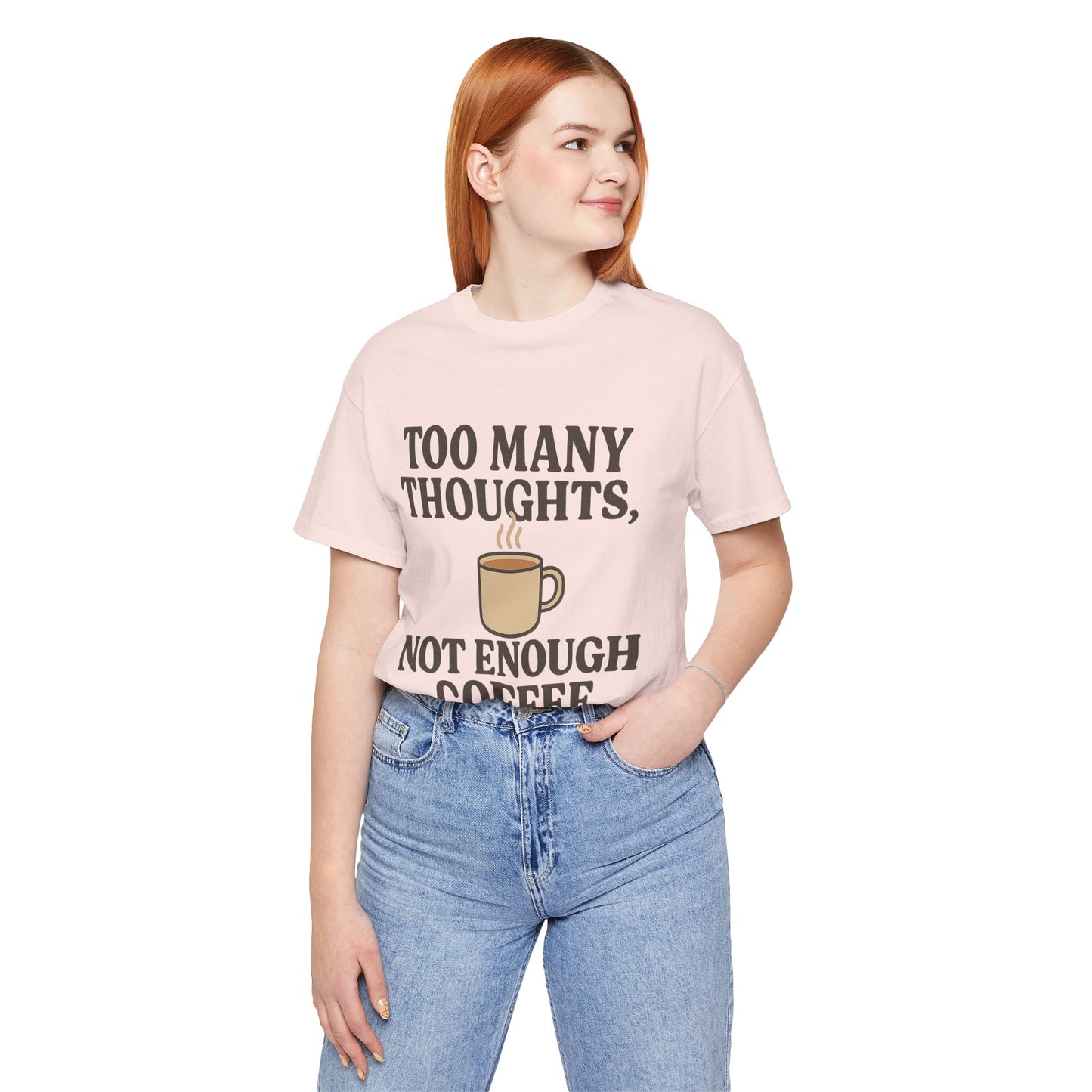 Coffee Lovers Tee: 'Too Many Thoughts, Not Enough Coffee' Unisex Jersey Short Sleeve Shirt