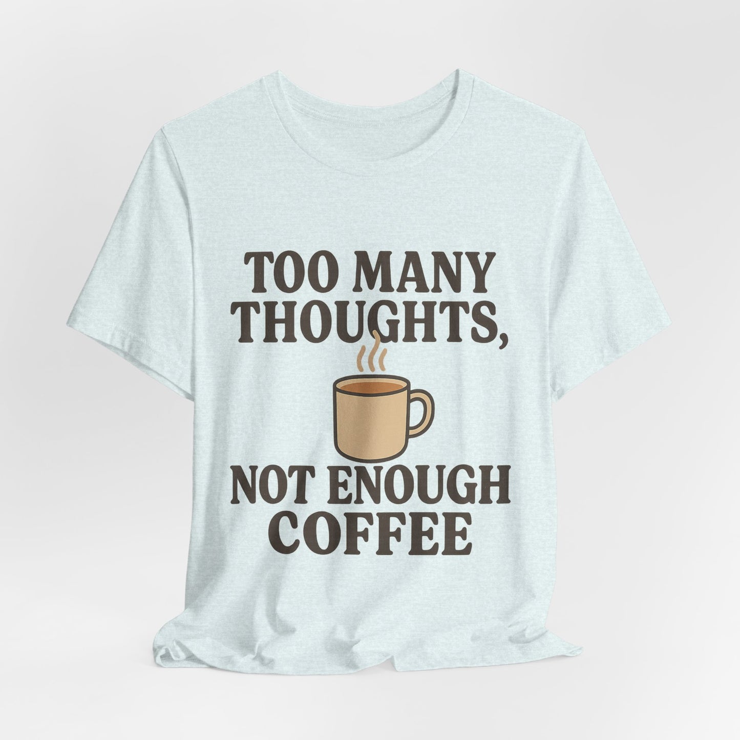 Coffee Lovers Tee: 'Too Many Thoughts, Not Enough Coffee' Unisex Jersey Short Sleeve Shirt