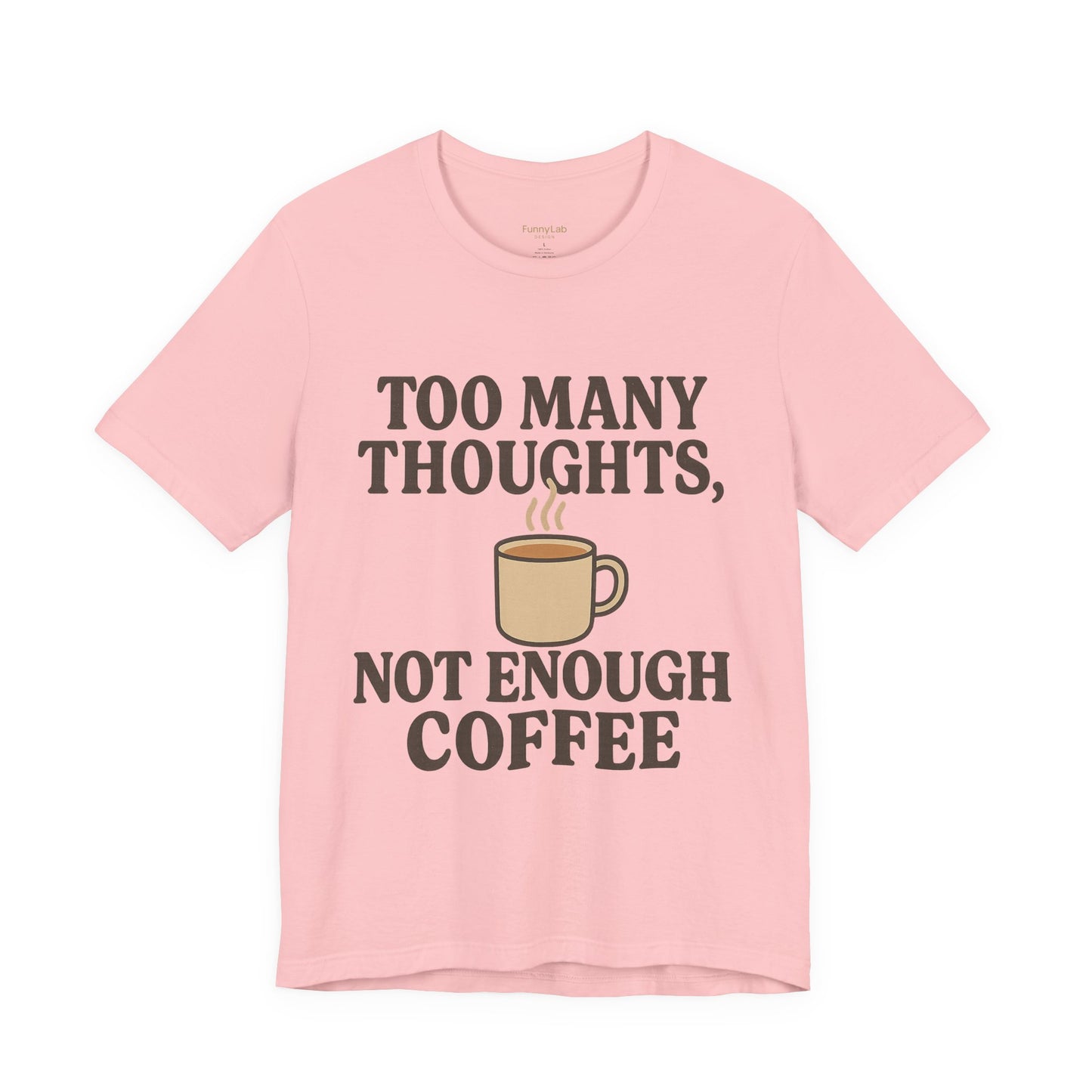 Coffee Lovers Tee: 'Too Many Thoughts, Not Enough Coffee' Unisex Jersey Short Sleeve Shirt