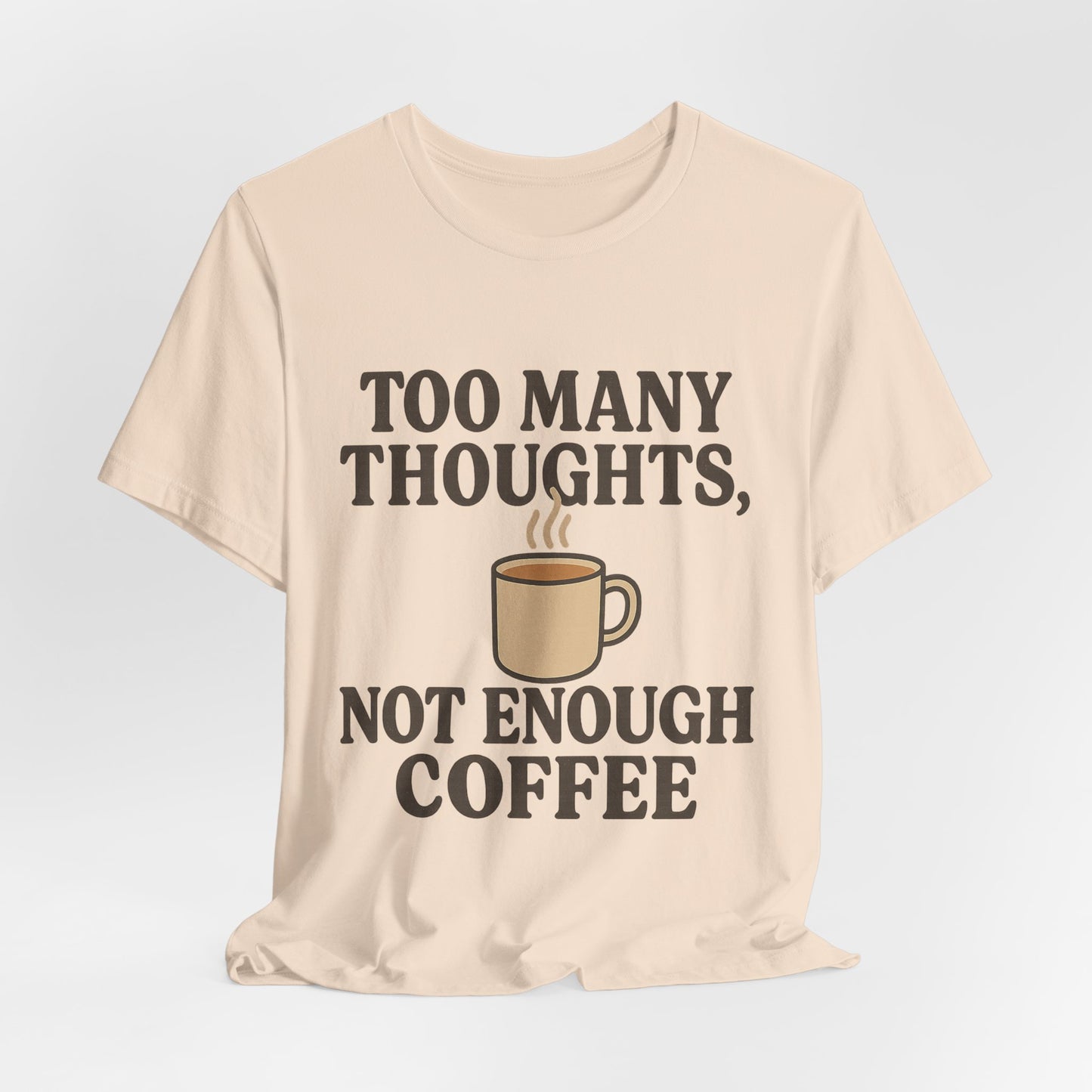 Coffee Lovers Tee: 'Too Many Thoughts, Not Enough Coffee' Unisex Jersey Short Sleeve Shirt