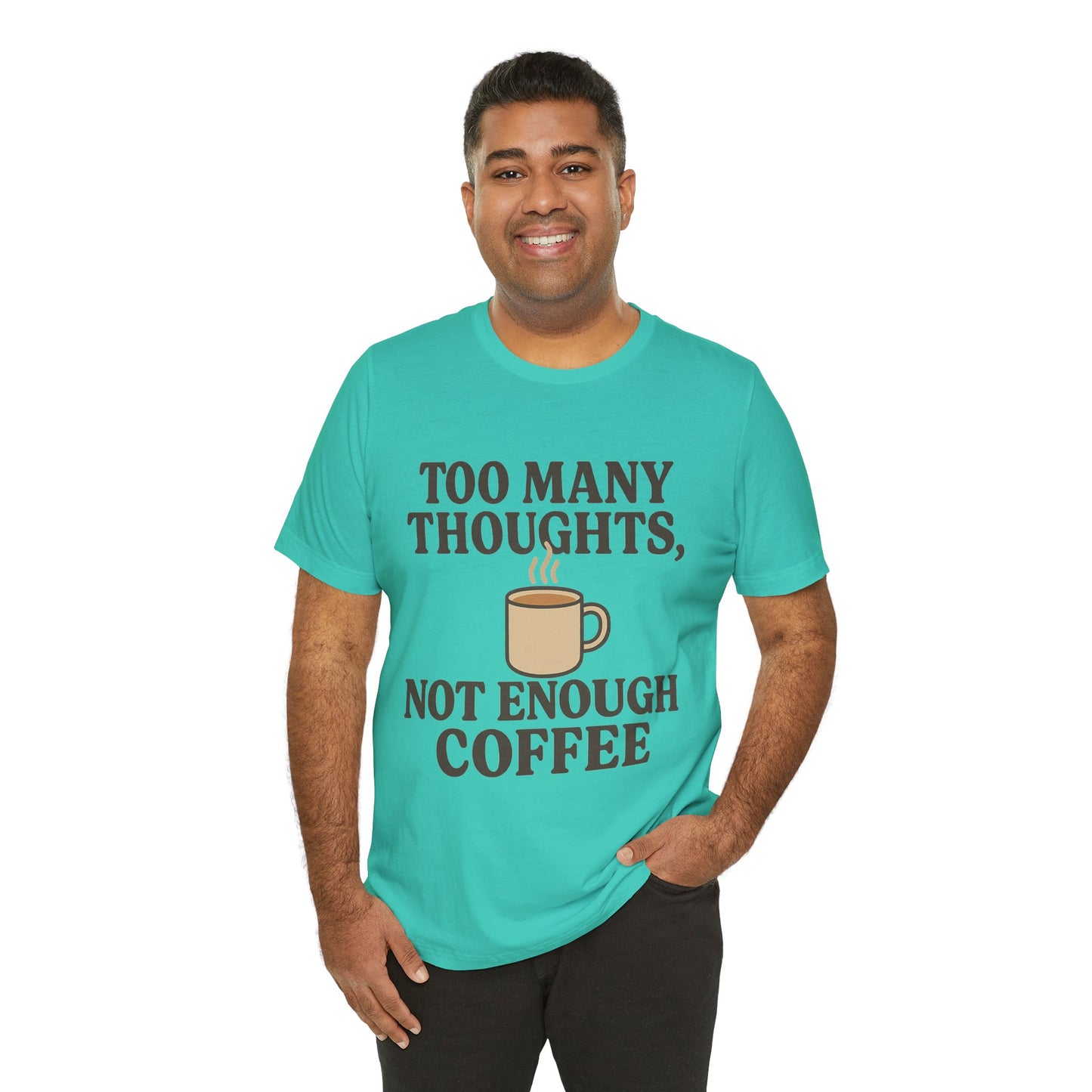 Coffee Lovers Tee: 'Too Many Thoughts, Not Enough Coffee' Unisex Jersey Short Sleeve Shirt