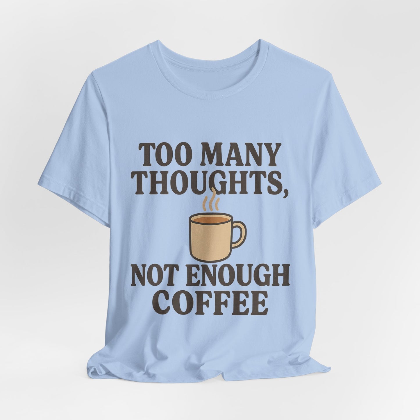 Coffee Lovers Tee: 'Too Many Thoughts, Not Enough Coffee' Unisex Jersey Short Sleeve Shirt