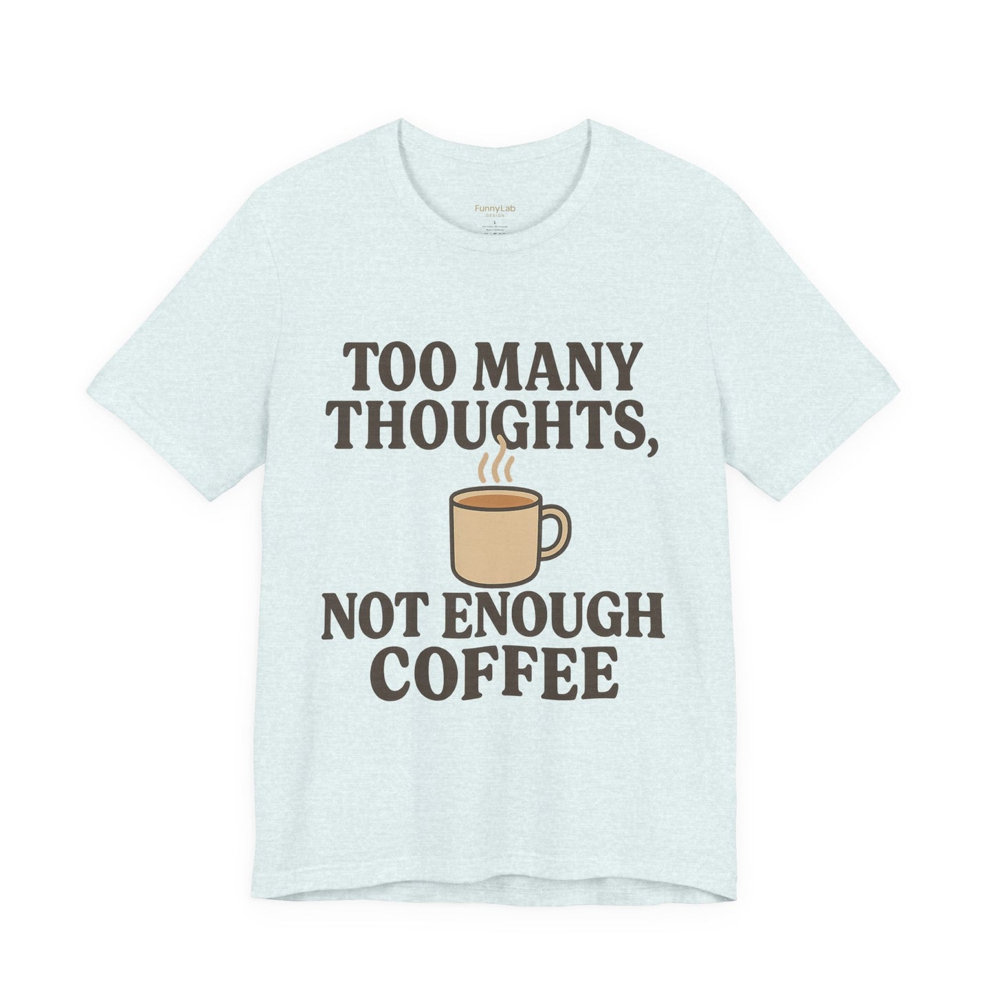 Coffee Lovers Tee: 'Too Many Thoughts, Not Enough Coffee' Unisex Jersey Short Sleeve Shirt