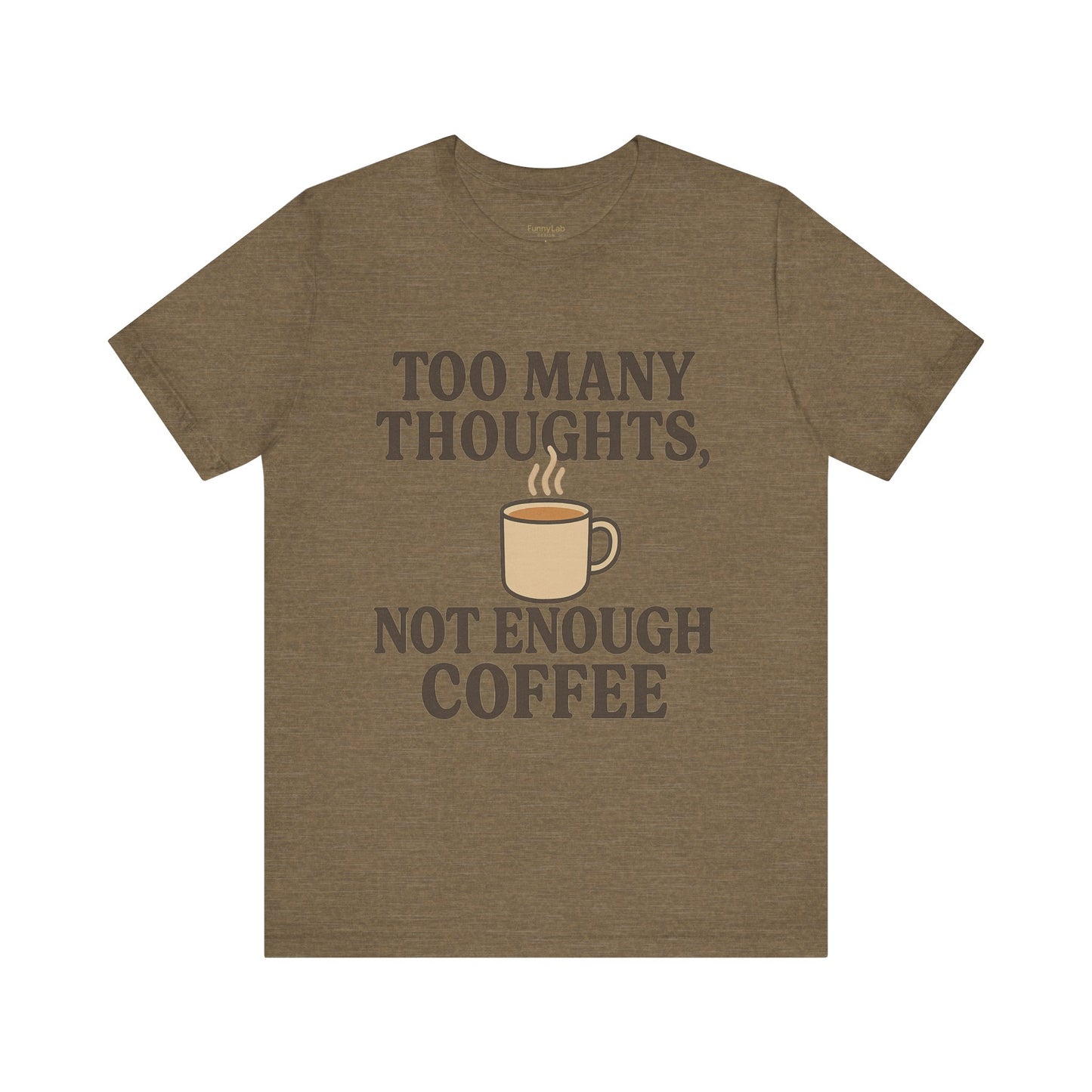 Coffee Lovers Tee: 'Too Many Thoughts, Not Enough Coffee' Unisex Jersey Short Sleeve Shirt