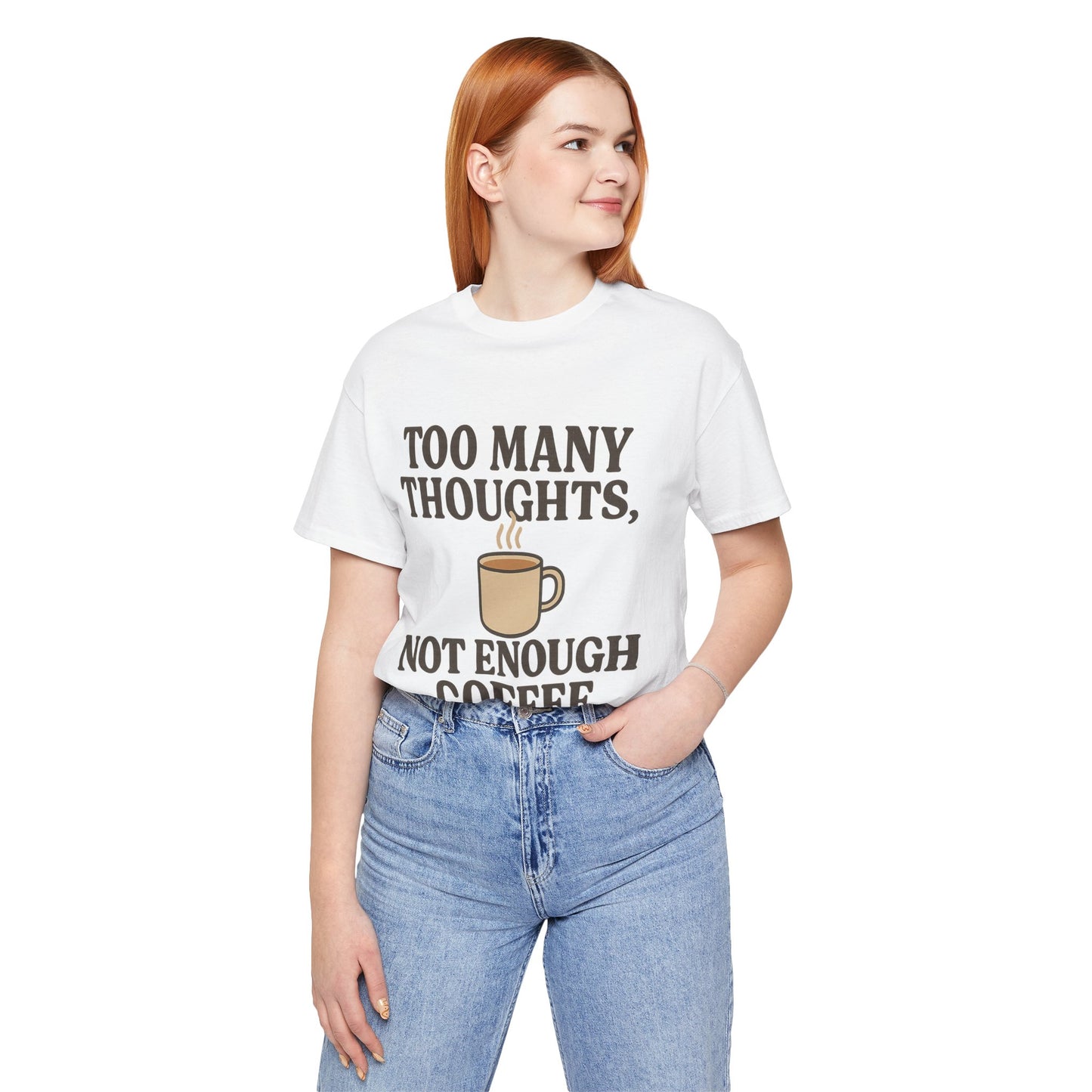 Coffee Lovers Tee: 'Too Many Thoughts, Not Enough Coffee' Unisex Jersey Short Sleeve Shirt