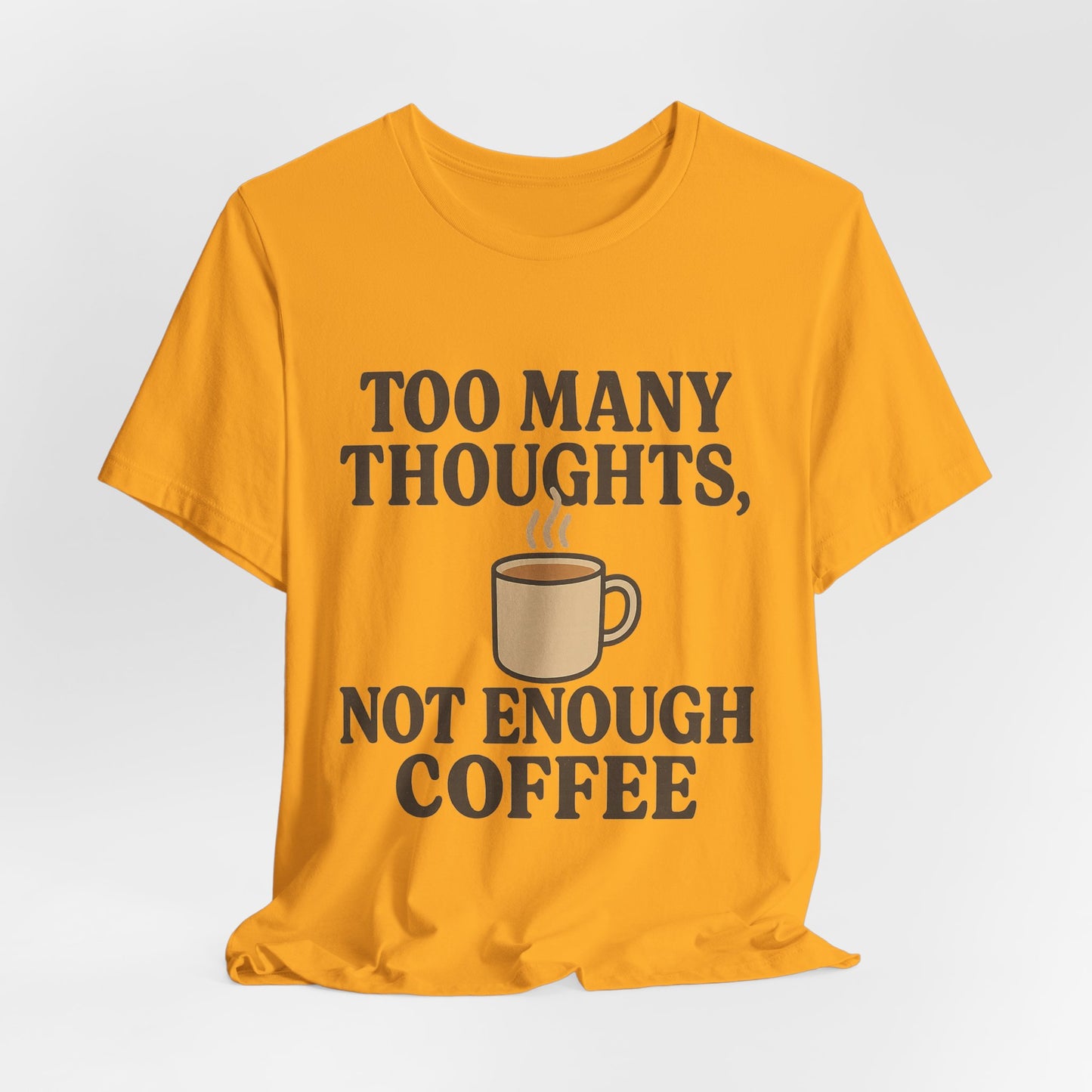 Coffee Lovers Tee: 'Too Many Thoughts, Not Enough Coffee' Unisex Jersey Short Sleeve Shirt