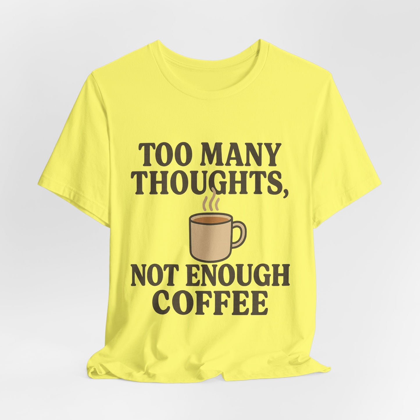 Coffee Lovers Tee: 'Too Many Thoughts, Not Enough Coffee' Unisex Jersey Short Sleeve Shirt