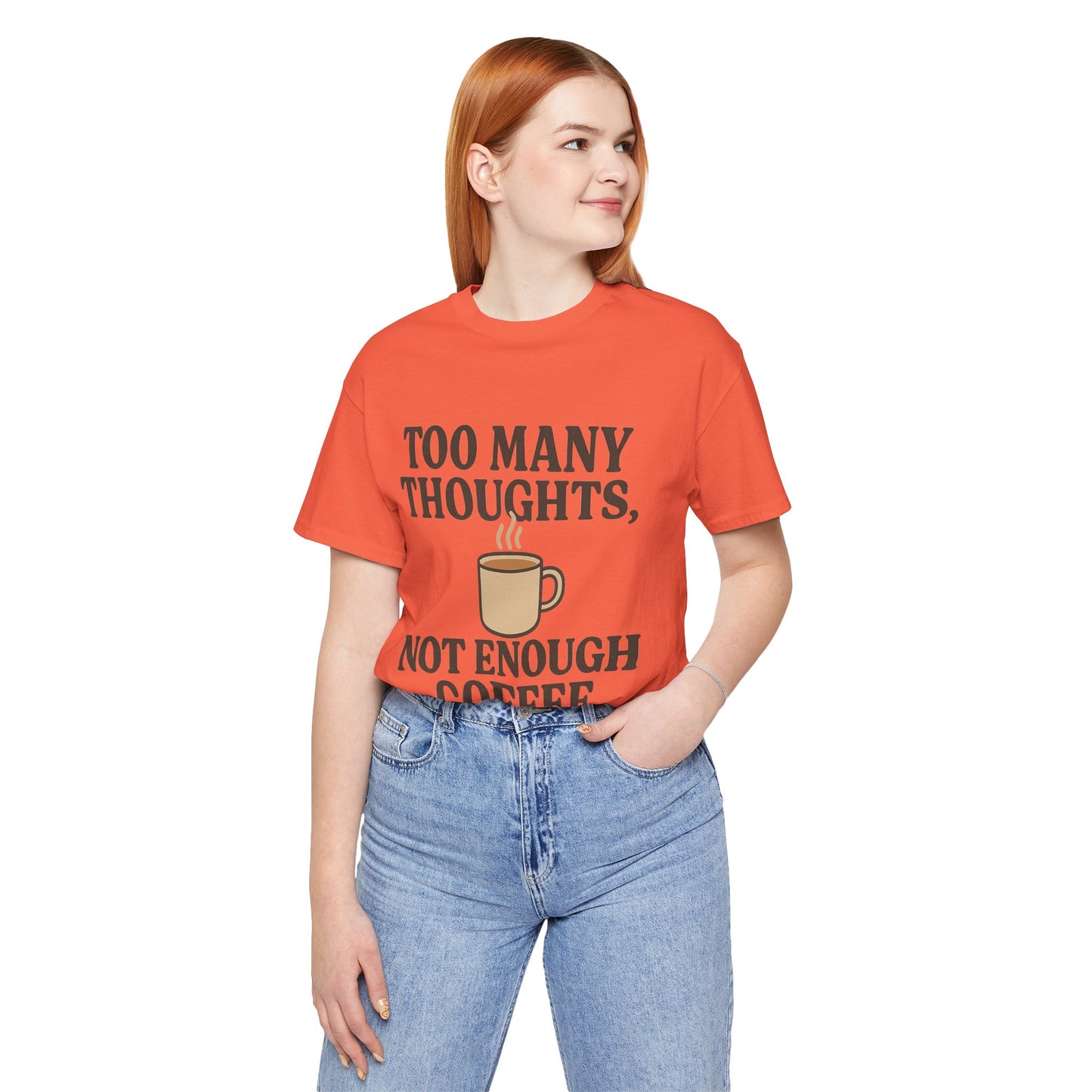 Coffee Lovers Tee: 'Too Many Thoughts, Not Enough Coffee' Unisex Jersey Short Sleeve Shirt