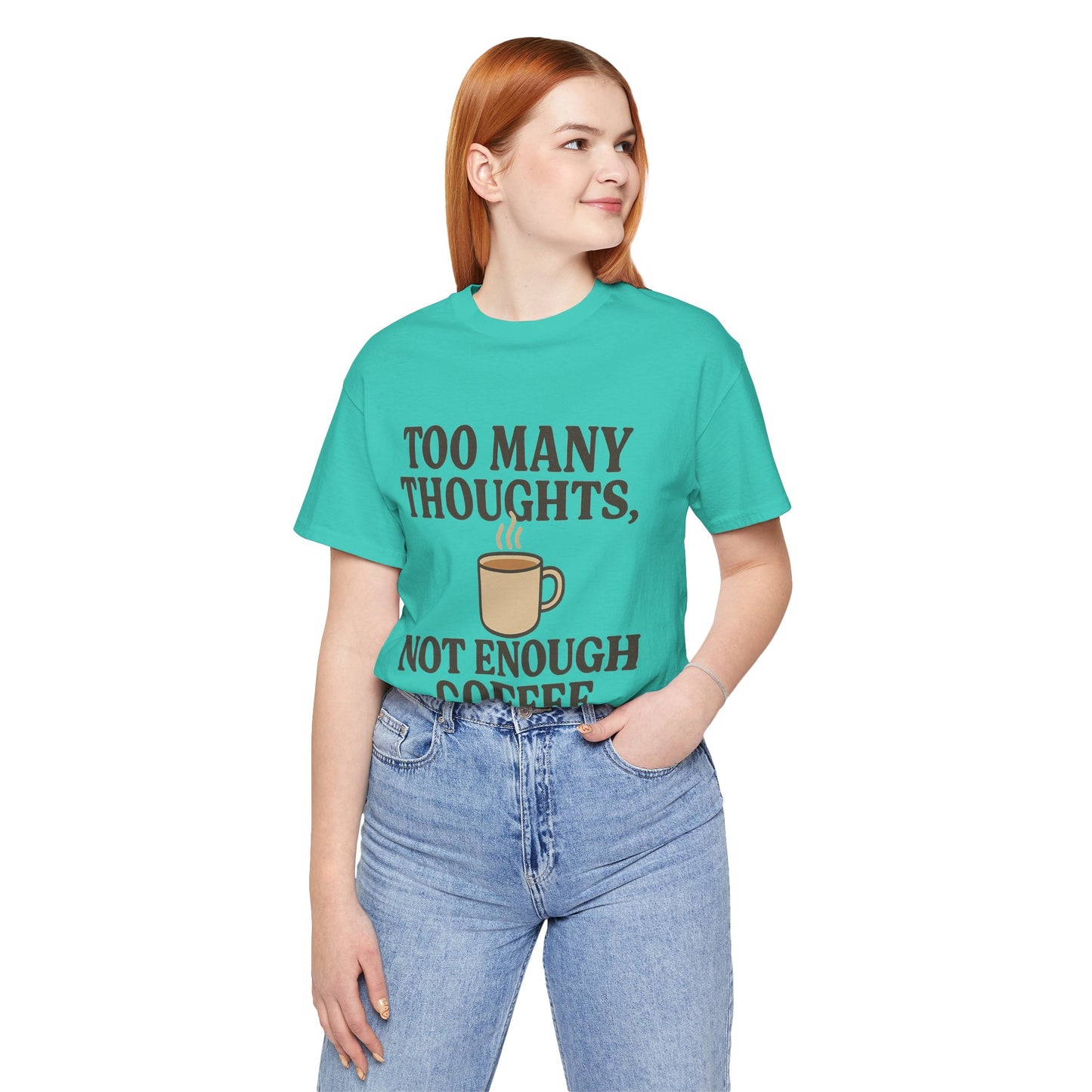 Coffee Lovers Tee: 'Too Many Thoughts, Not Enough Coffee' Unisex Jersey Short Sleeve Shirt