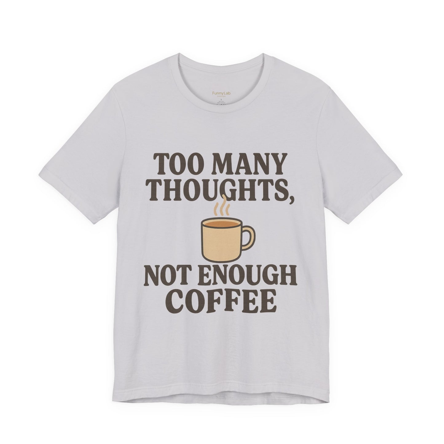 Coffee Lovers Tee: 'Too Many Thoughts, Not Enough Coffee' Unisex Jersey Short Sleeve Shirt