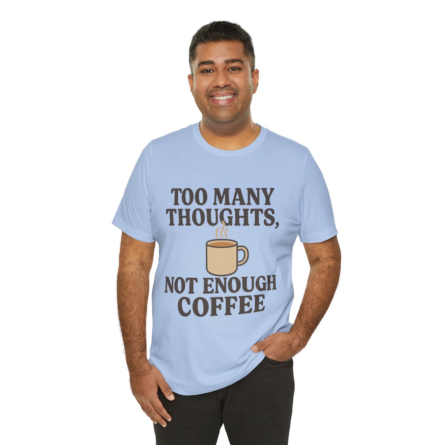 Coffee Lovers Tee: 'Too Many Thoughts, Not Enough Coffee' Unisex Jersey Short Sleeve Shirt