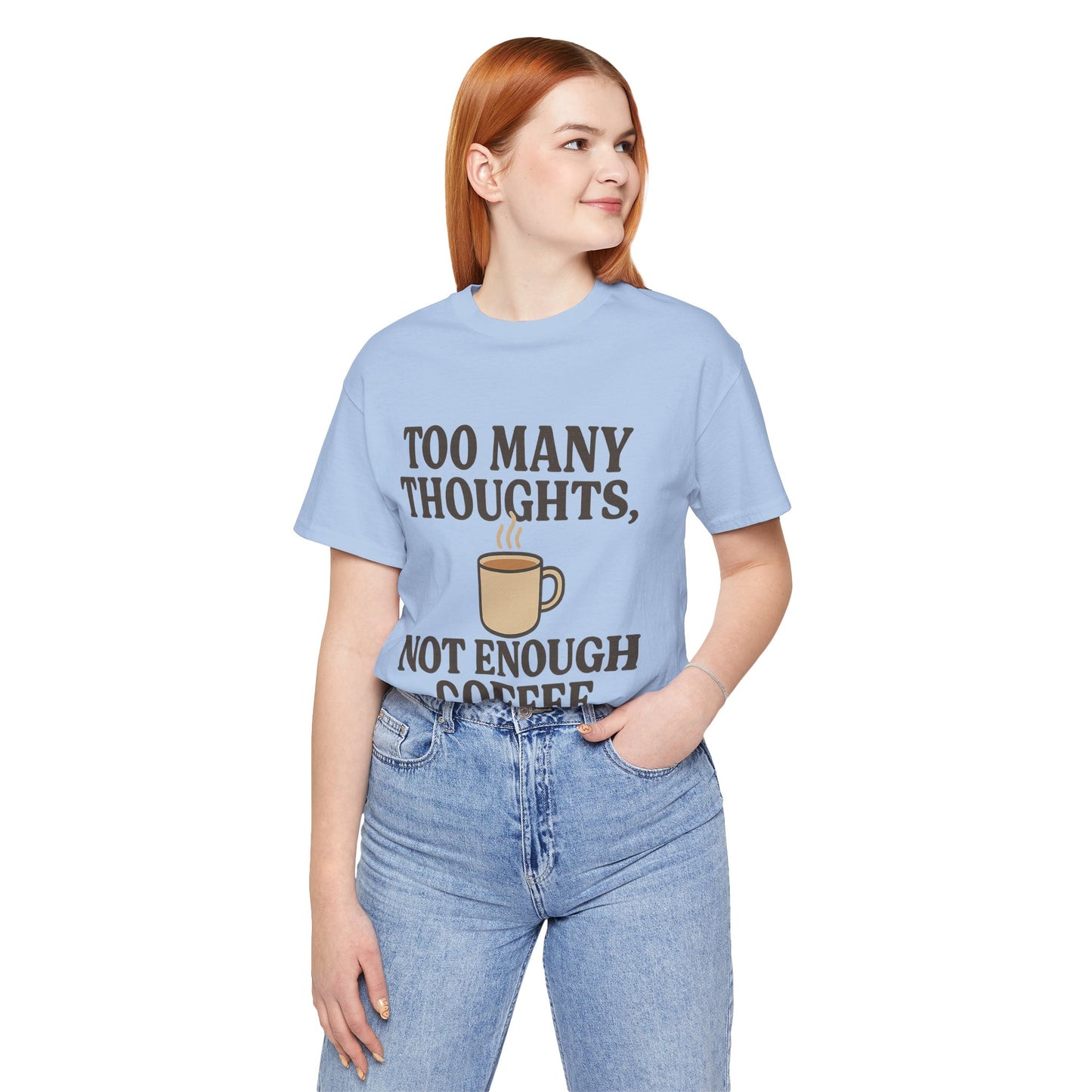 Coffee Lovers Tee: 'Too Many Thoughts, Not Enough Coffee' Unisex Jersey Short Sleeve Shirt